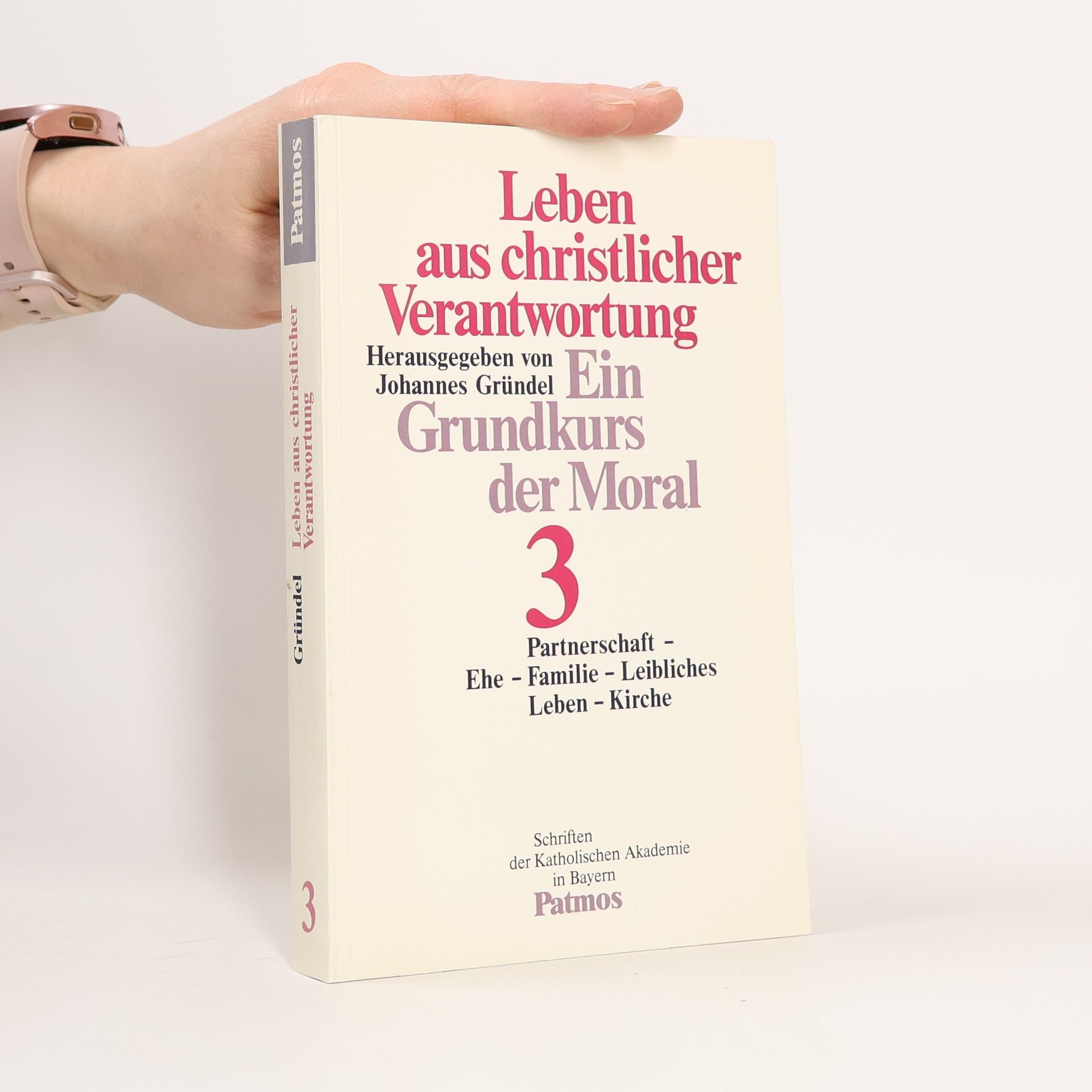 Johannes Gründel Leben aus christlicher Verantwortung : Ein Grundkurs der Moral. 3., Partnerschaft, Ehe, Familie, Leibliches, Leben, Kirche
