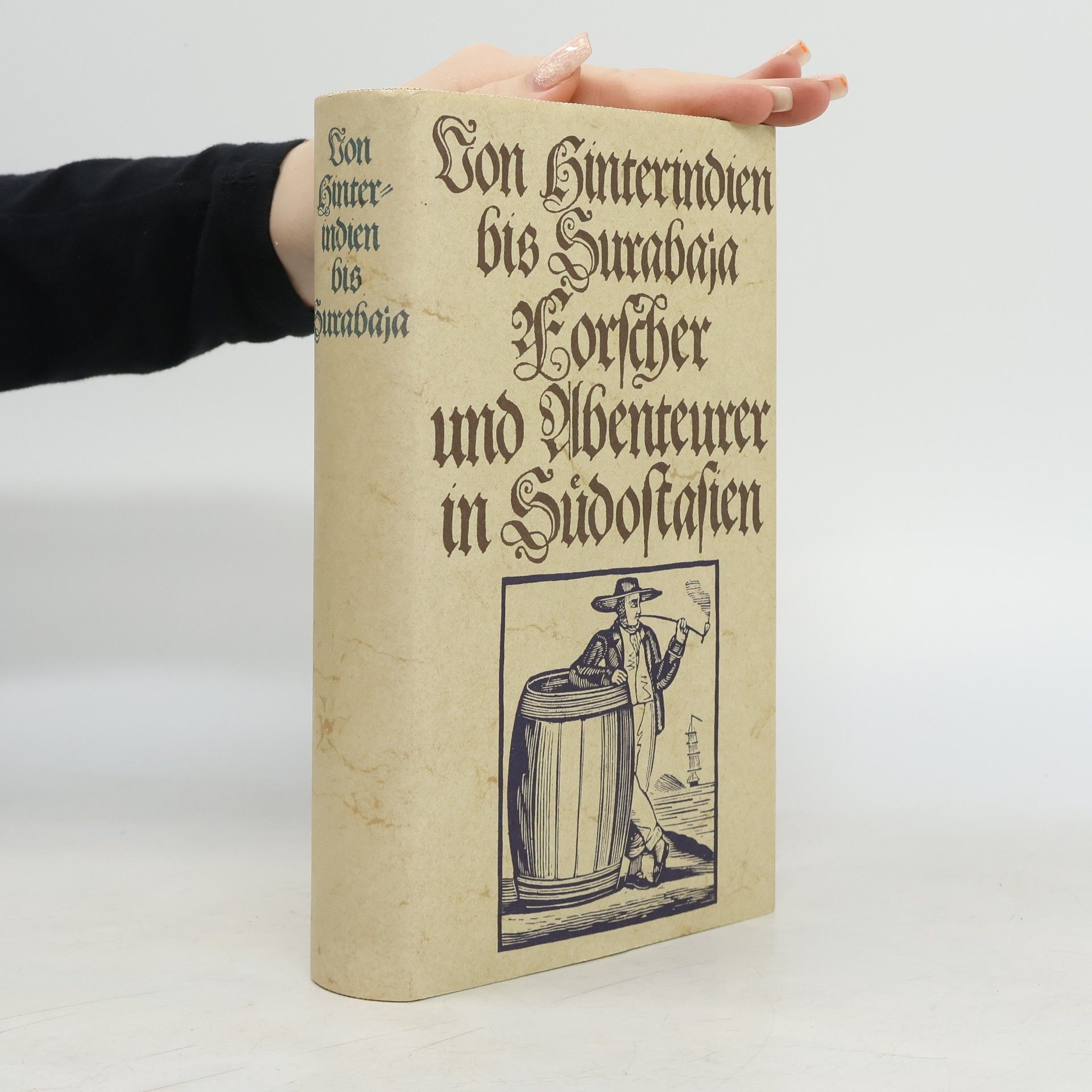Von Hunterindien bis Surabaja. Forscher und Abenteurer in Sudostasien.