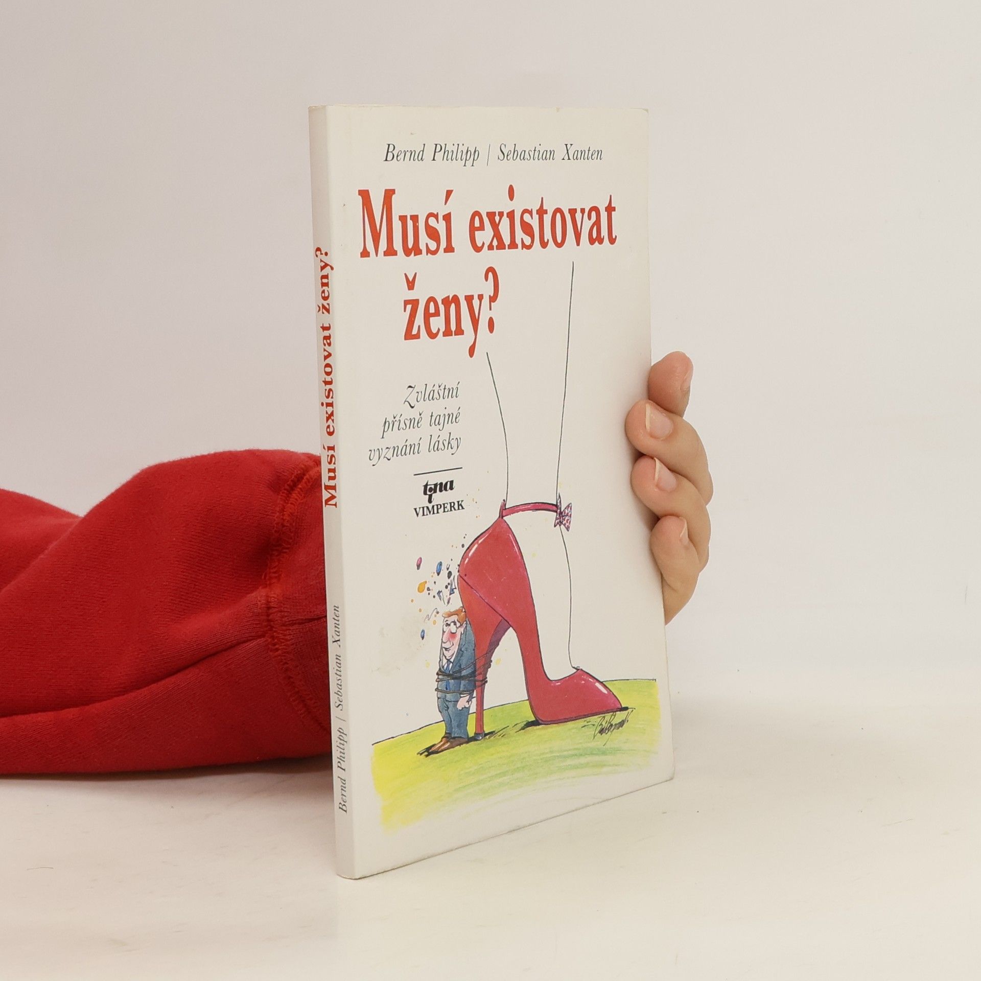 Bernd Philipp Musí existovat ženy? : Zvláštní přísně tajné vyznání lásky