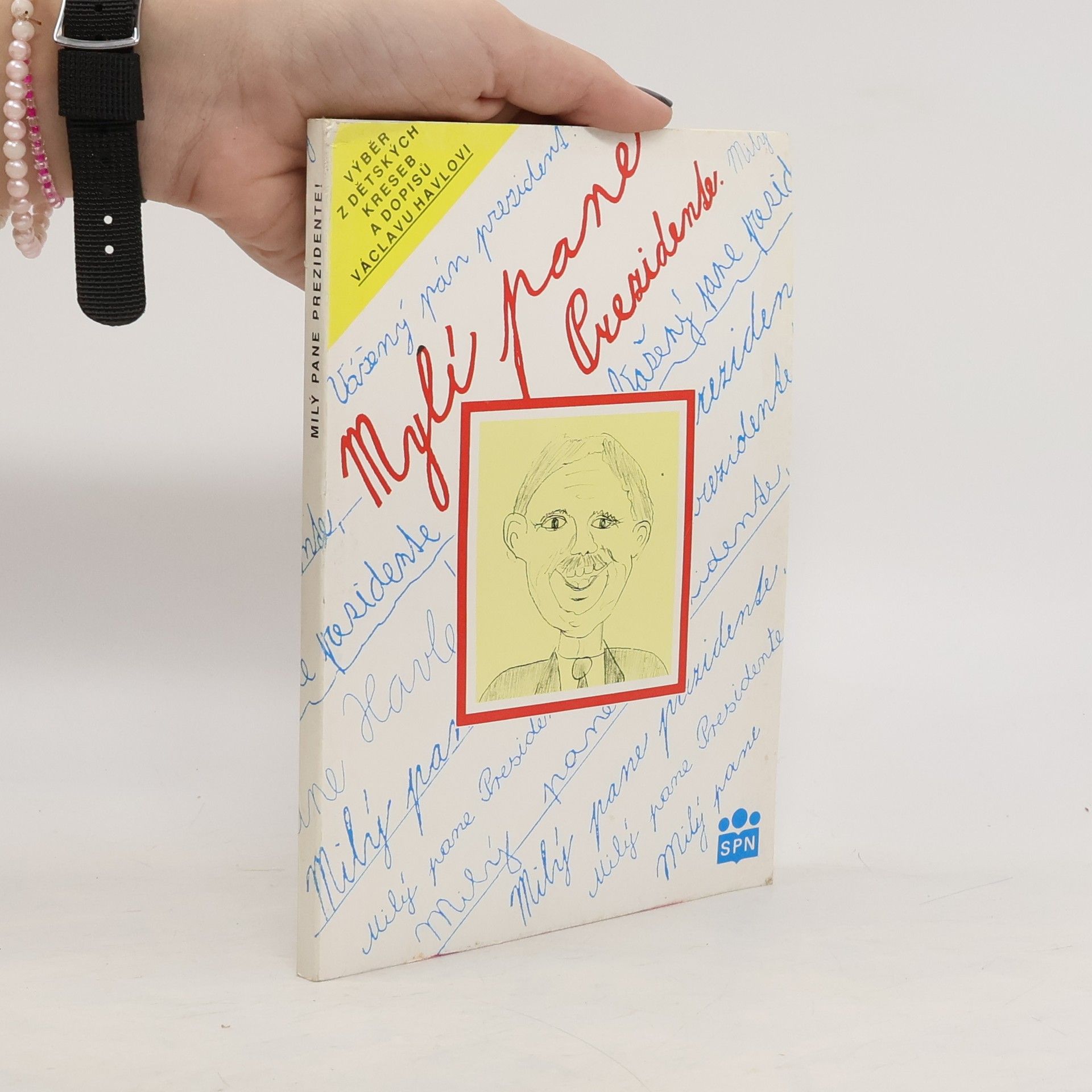 Various authors Mylí pane Prezidente. Výběr z dětských kreseb a dopisů Václavu Havlovi