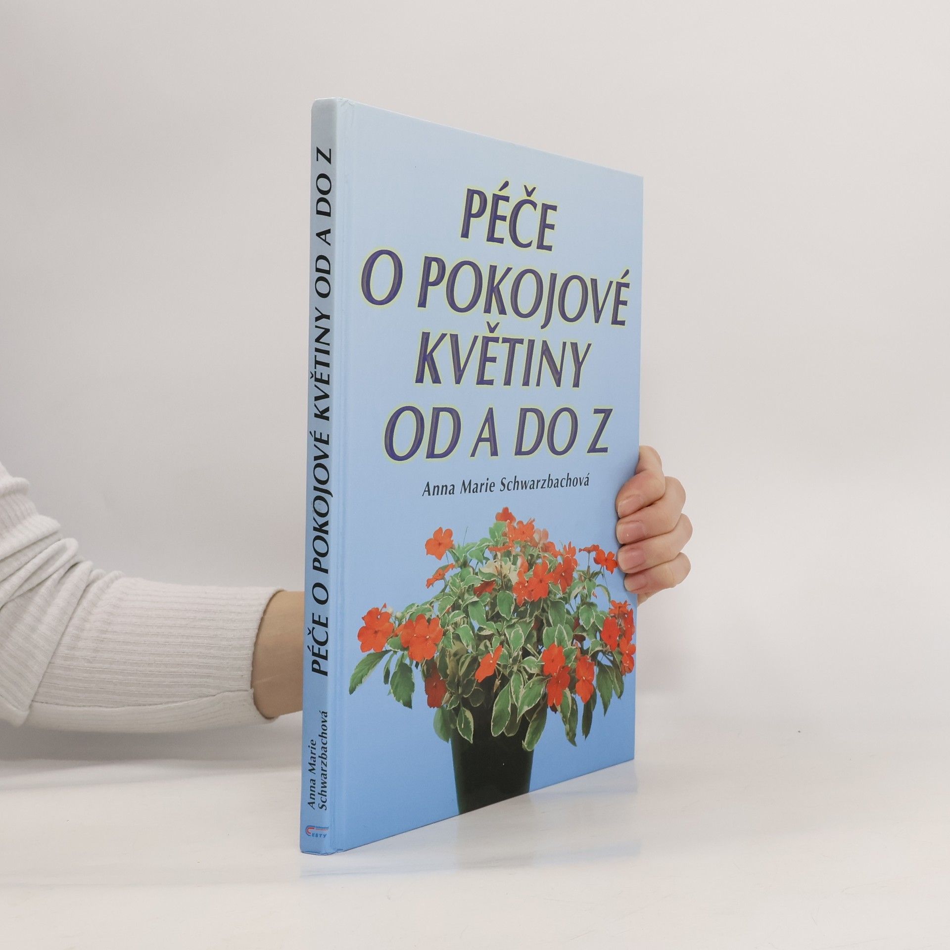 Anna Marie Schwarzbach Péče o pokojové květiny od A do Z