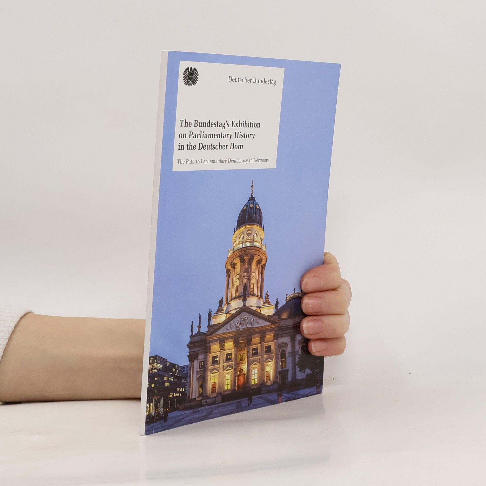 Collectif d'auteurs The Bundestag's Exhibition on Parliamentary History in the Deutscher Dom