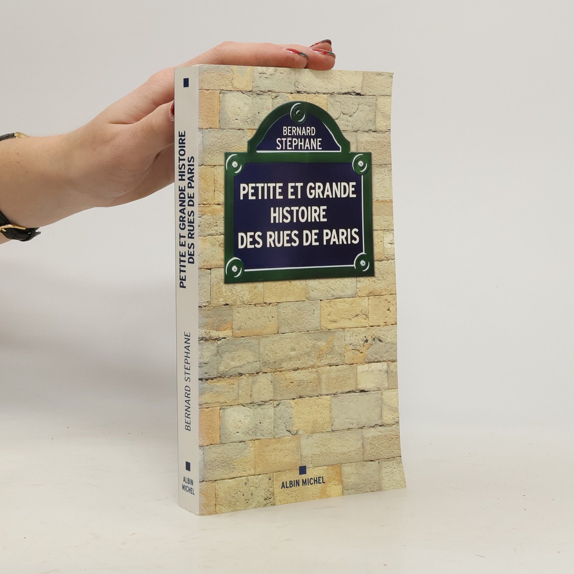 Bernard Stéphane Petite et Grande Histoire des rues de Paris