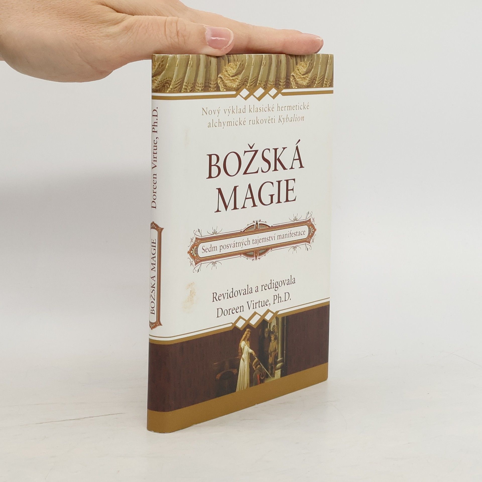 Doreen Virtue Božská magie: Nový výklad klasické hermetické alchymické rukověti Kybalion: Sedm posvátných tajemství manifestace