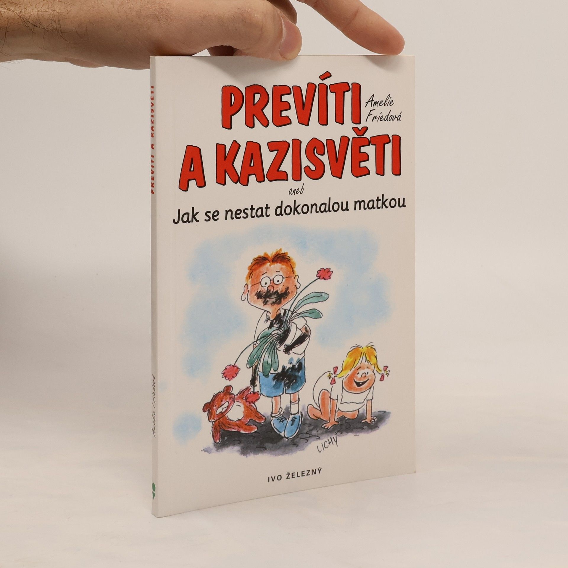 Amelie Fried Prevíti a kazisvěti, aneb, Jak se nestat dokonalou matkou