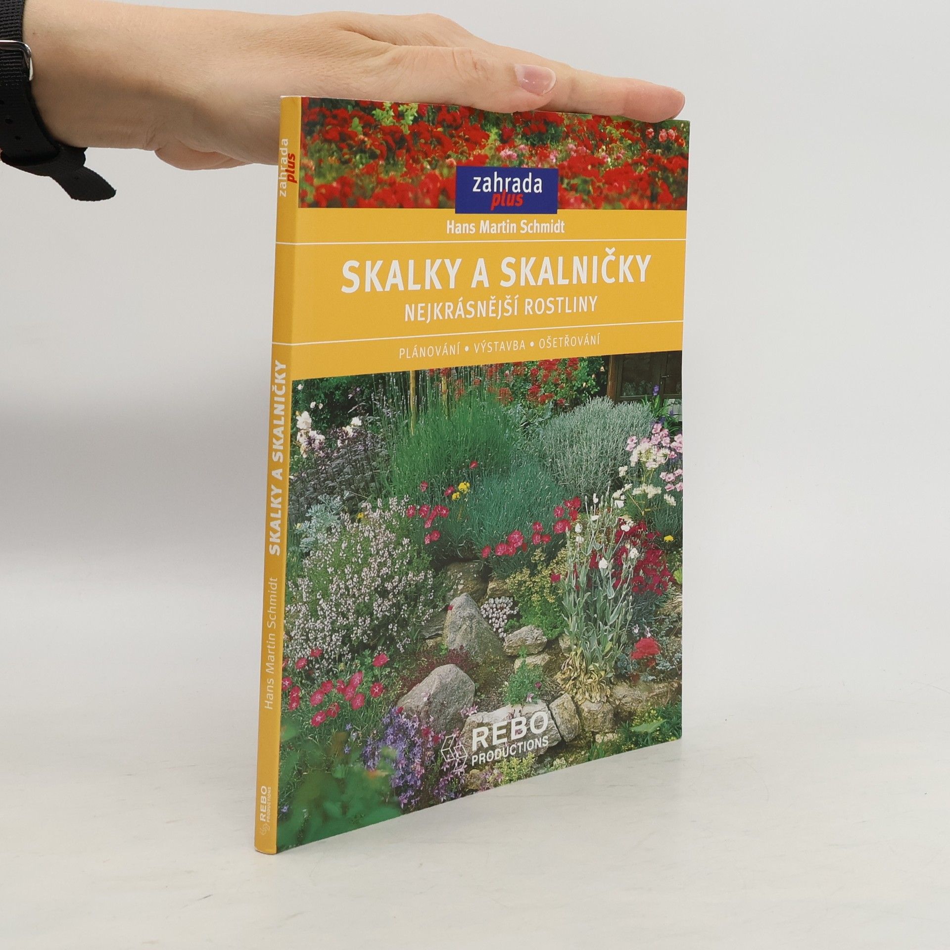 Hans Martin Schmidt Skalky a skalničky: Nejkrásnější rostliny, plánování, výstavba, ošetřování