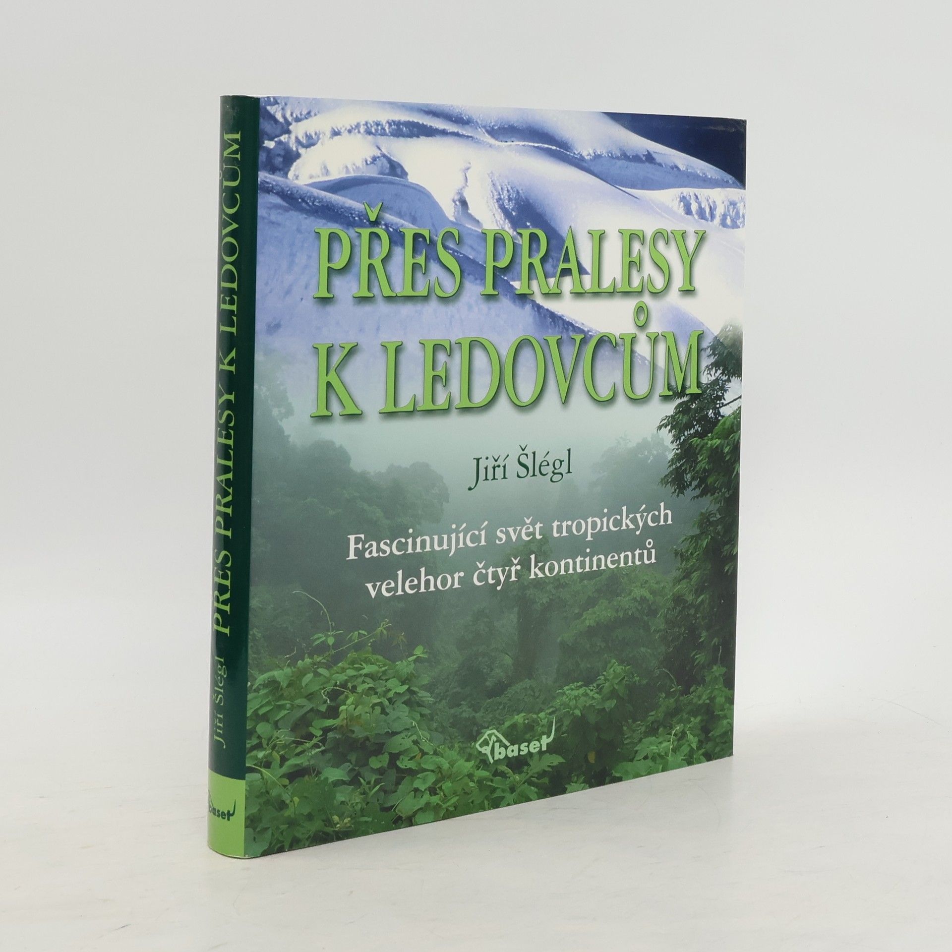 Jiří Šlégl Přes pralesy k ledovcům: fascinující svět tropických velehor čtyř kontinentů