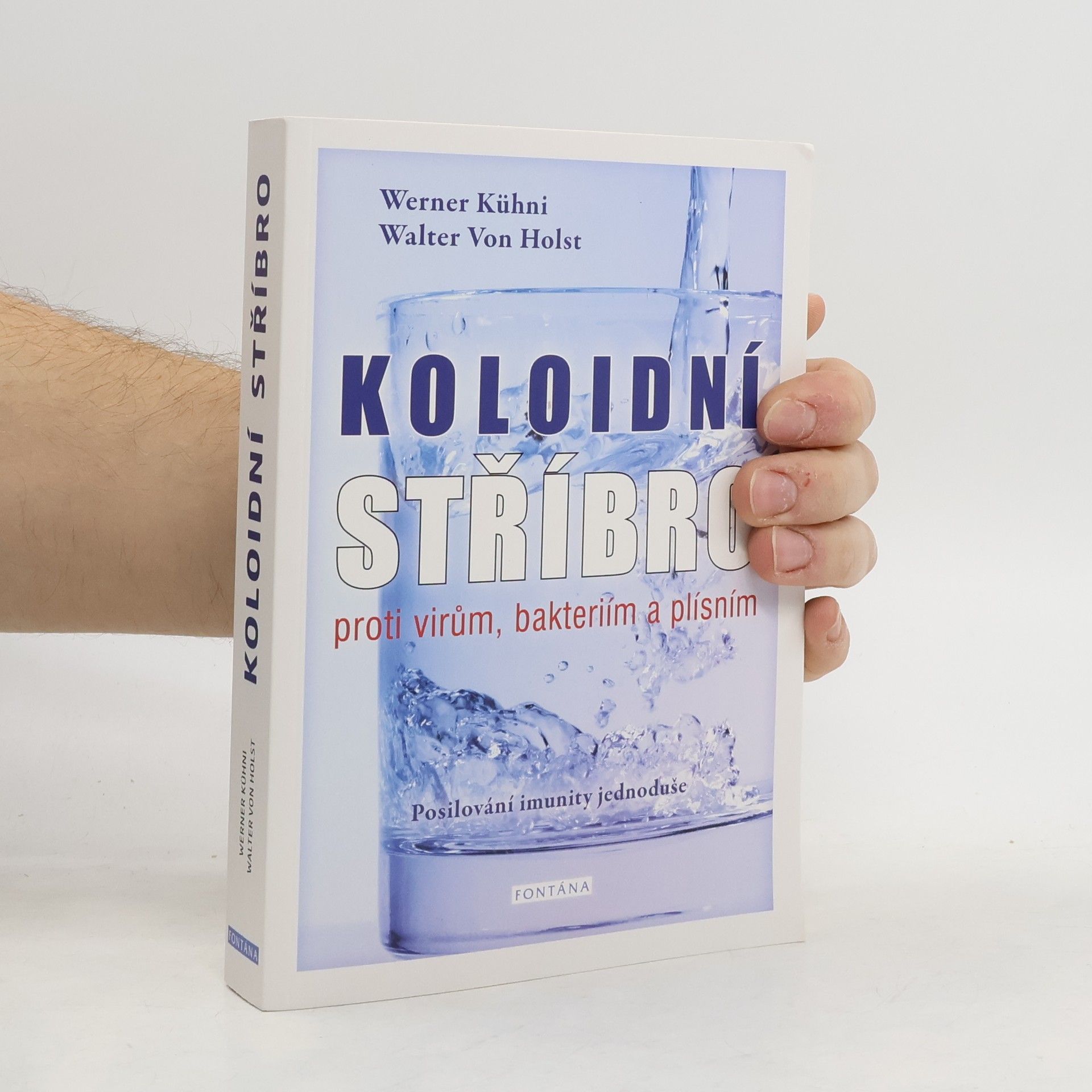 Werner Kühni Koloidní stříbro : proti virům, bakteriím a plísním : posilování imunity jednoduše