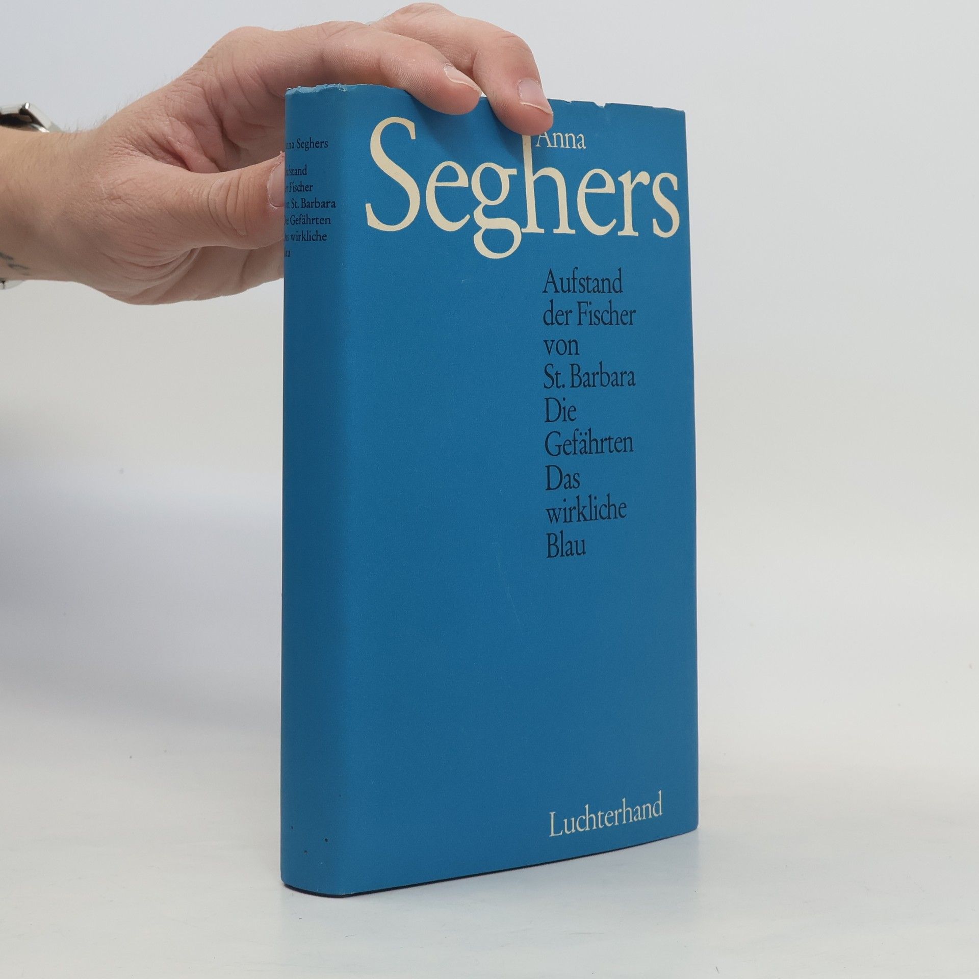 Anna Seghers Aufstand der Fischer von St. Barbara Die Gefährten Das wirkliche Blau