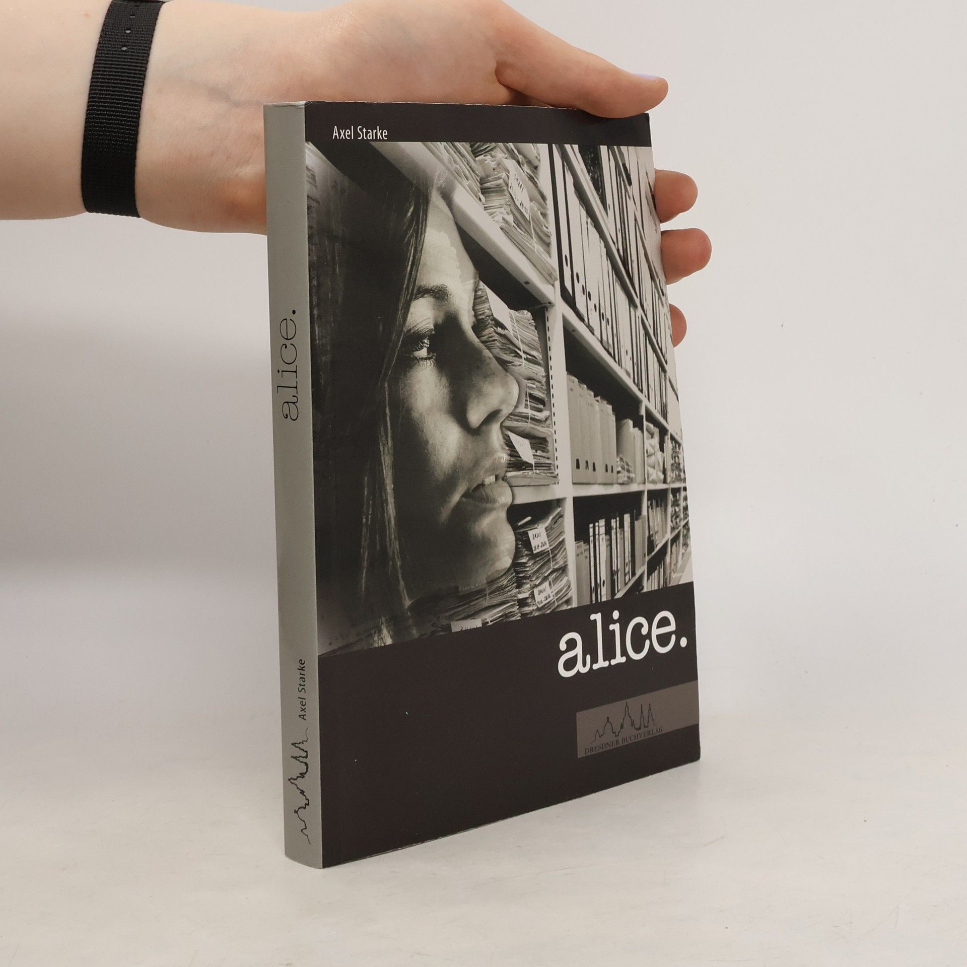 Axel Starke Alice - im Fadenkreuz der Stasi