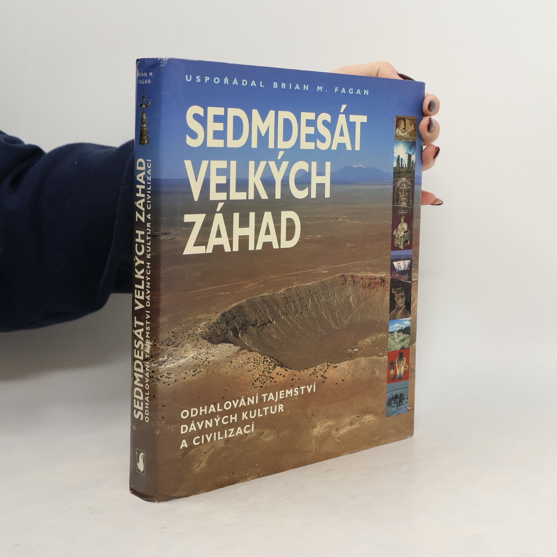 Brian M. Fagan Sedmdesát velkých záhad: Odhalování tajemství dávných kultur a civilizací