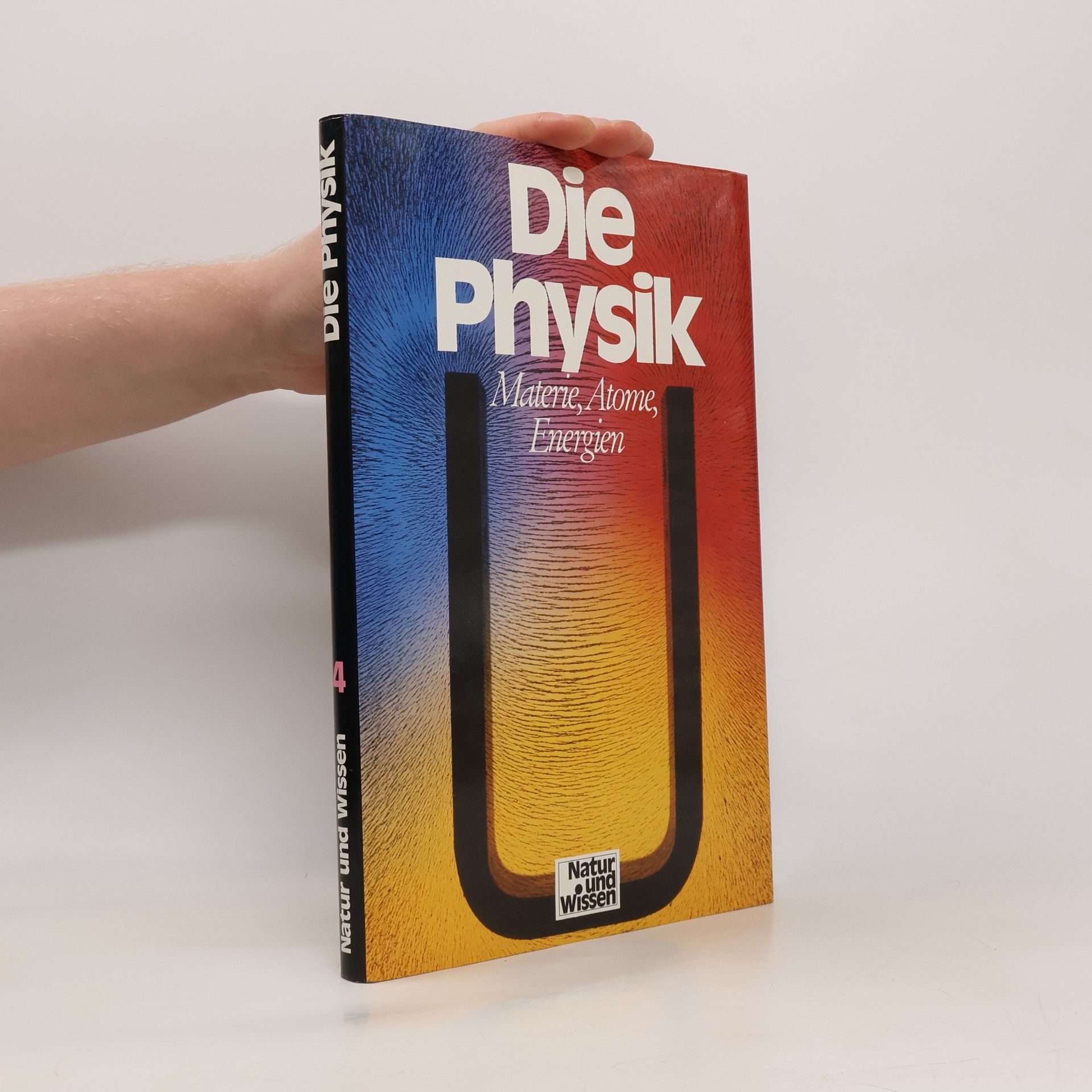 Neil Ardley Natur und Wissen 4. Die Physik: Materie, Atome, Energien