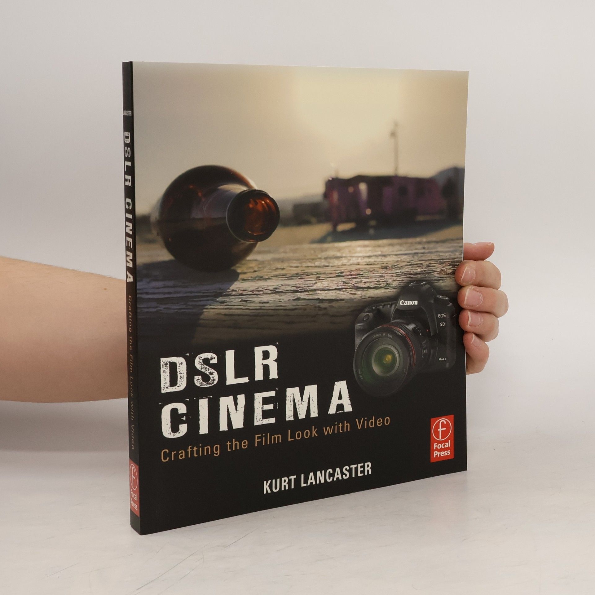 Kurt Lancaster DSLR Cinema. Crafting the Film Look with Video