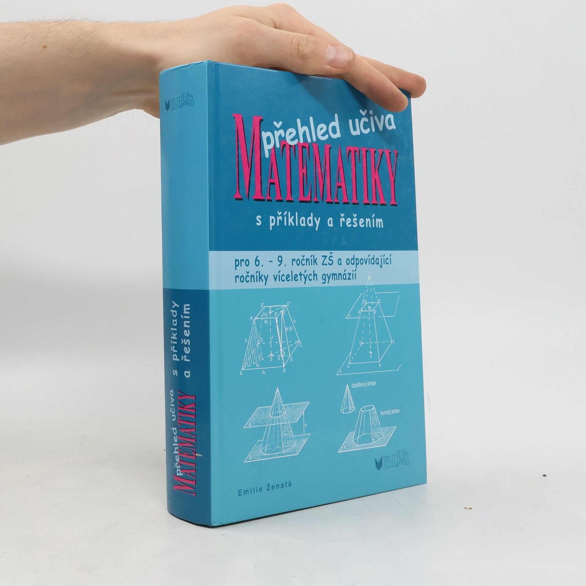 Emílie Ženatá Přehled učiva matematiky: Pro 6. - 9. ročník ZŠ a víceletá gymnázia, s příklady a řešením