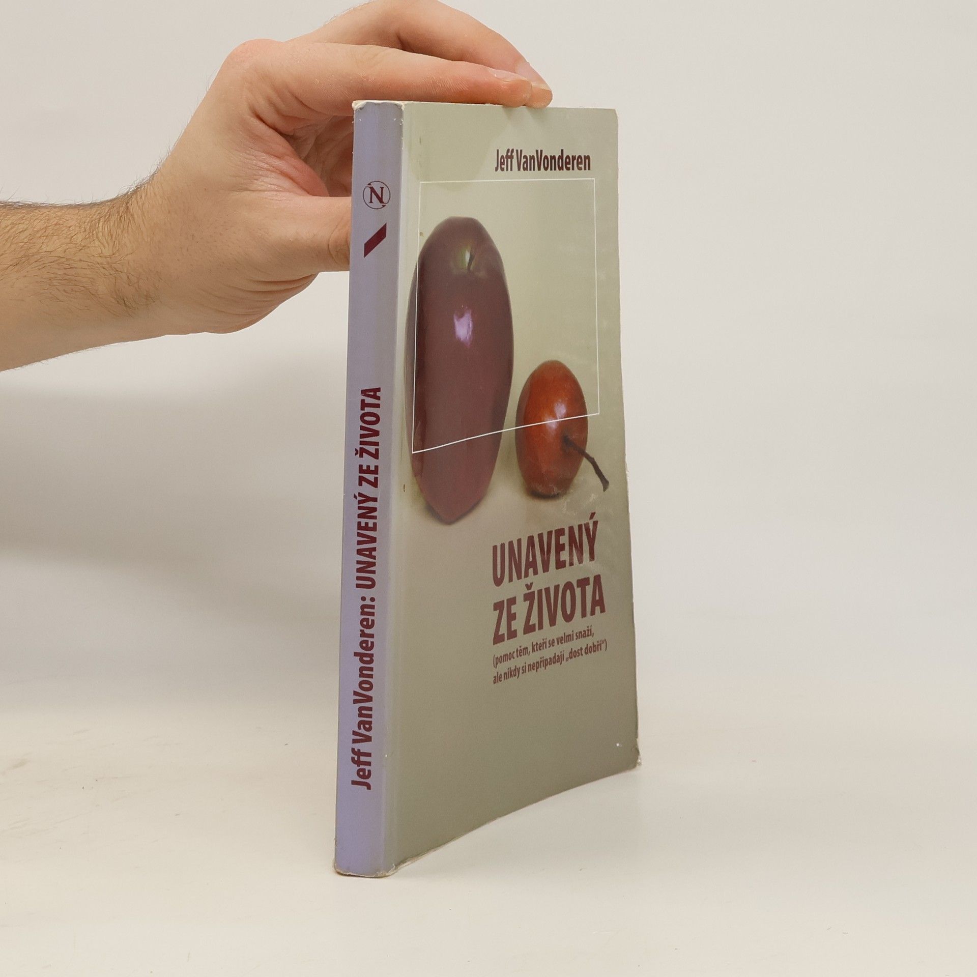 Jeffrey VanVonderen Unavený ze života : pomoc těm, kteří se velmi snaží, ale nikdy si nepřipadají "dost dobří"