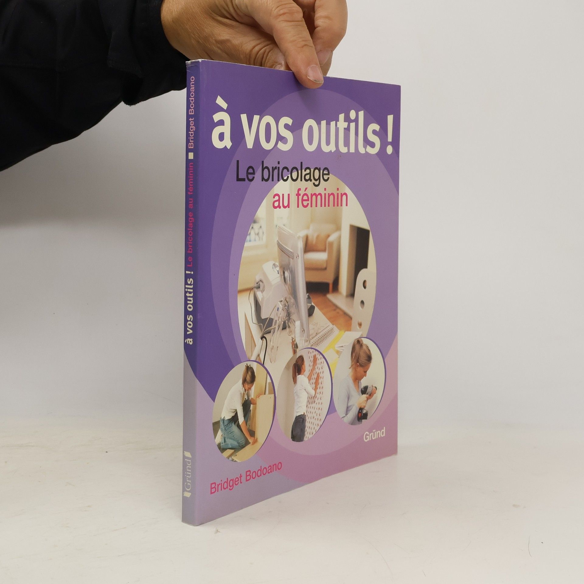 Bridget Bodoano À vos outils ! Le bricolage au féminin