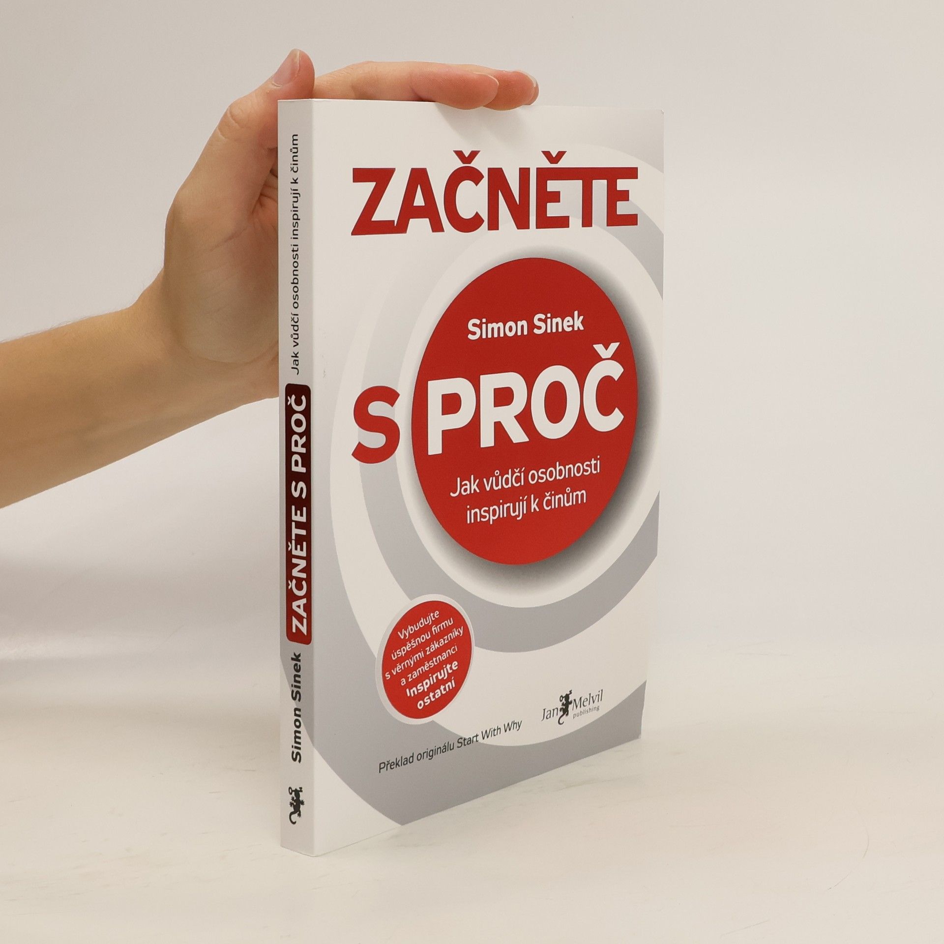 Simon Sinek Začněte s proč : jak vůdčí osobnosti inspirují k činům