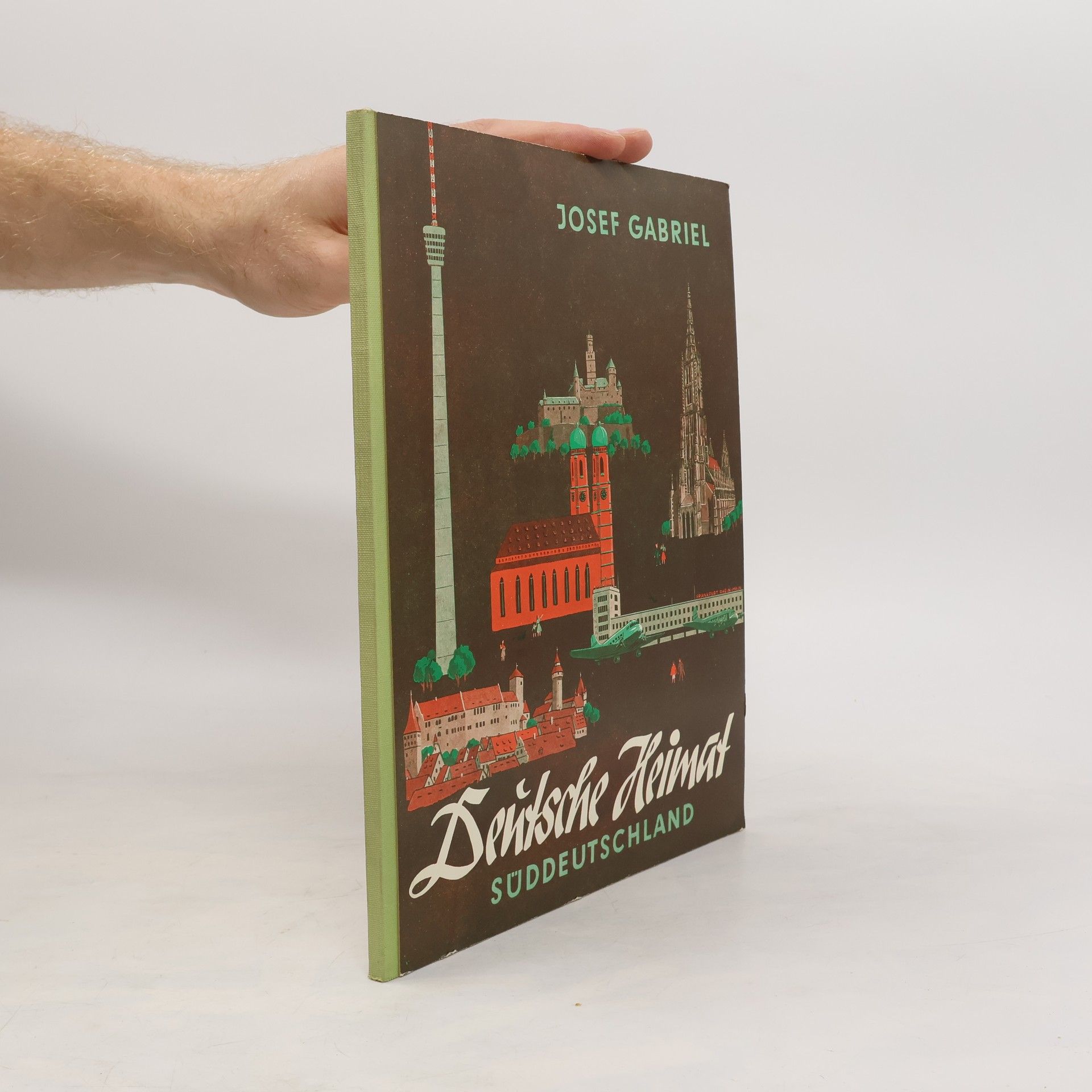 Josef Gabriel Deutsche Heimat. Süddeutschland. Band I
