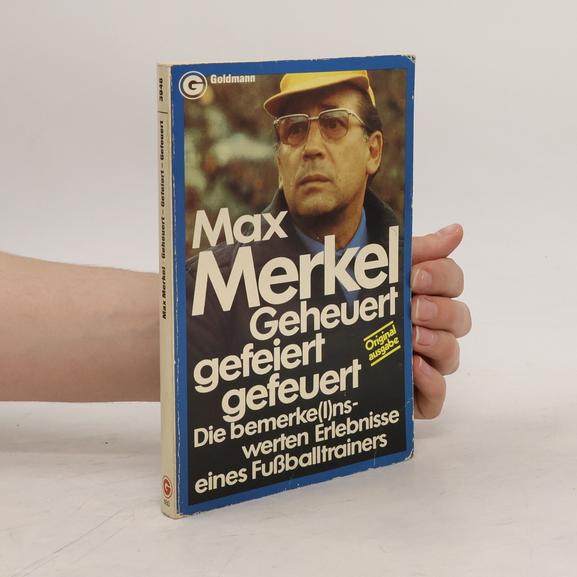 Max Merkel Geheuert, gefeiert, gefeuert