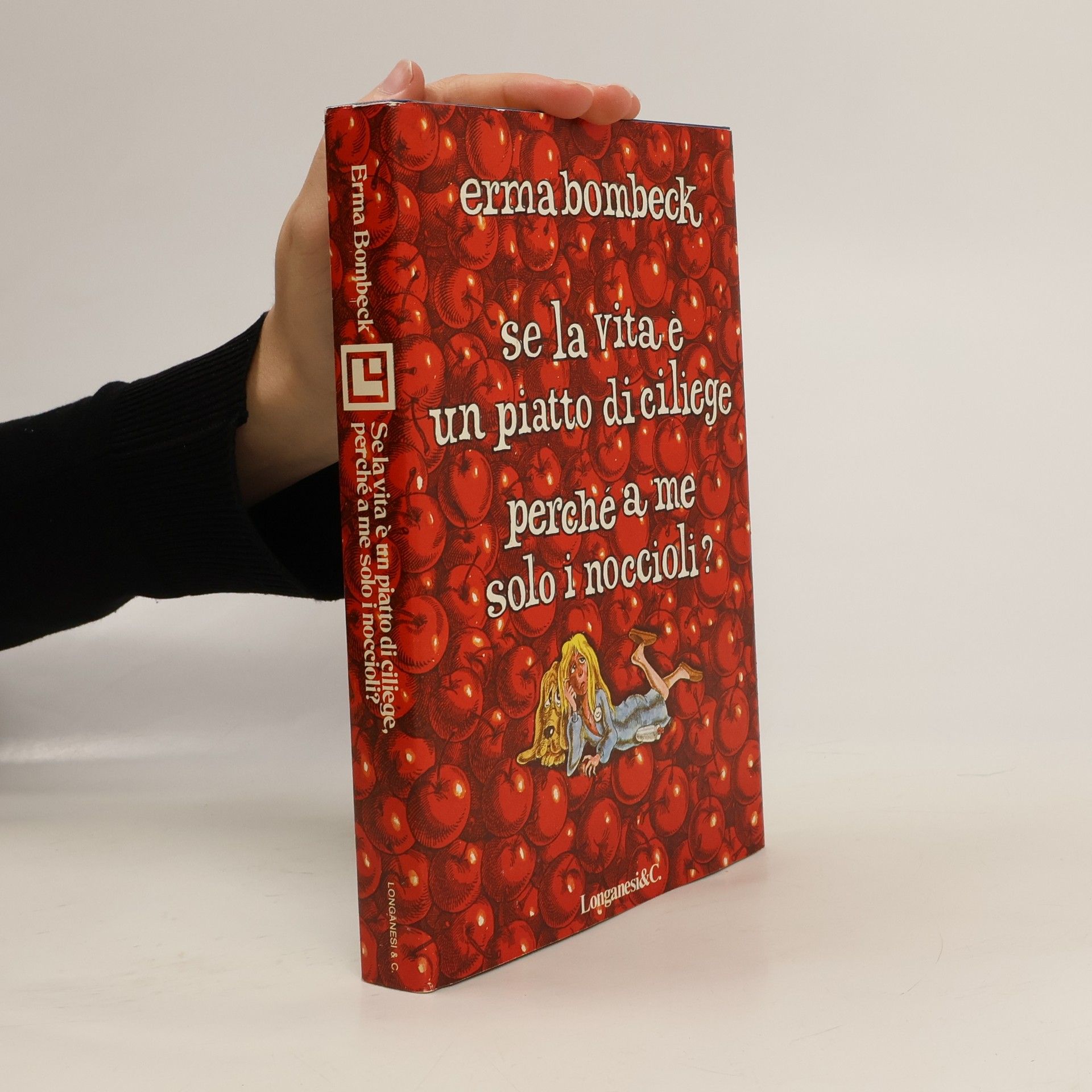 Erma Bombeck Se la vita è un piatto di ciliege, perché a me solo i noccioli?