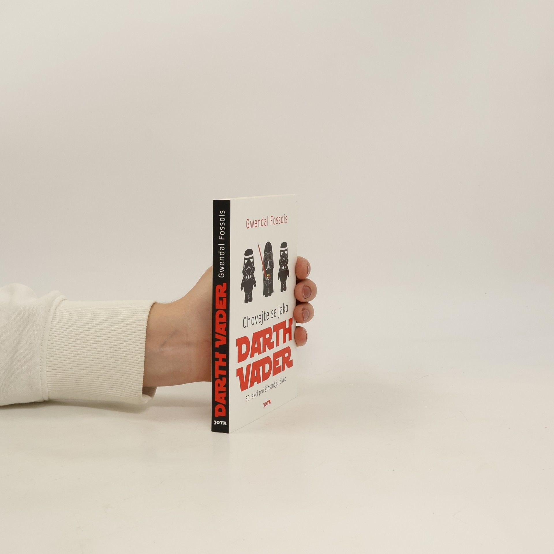 Gwendal Fossois Chovejte se jako Darth Vader : 30 lekcí pro šťastnější život