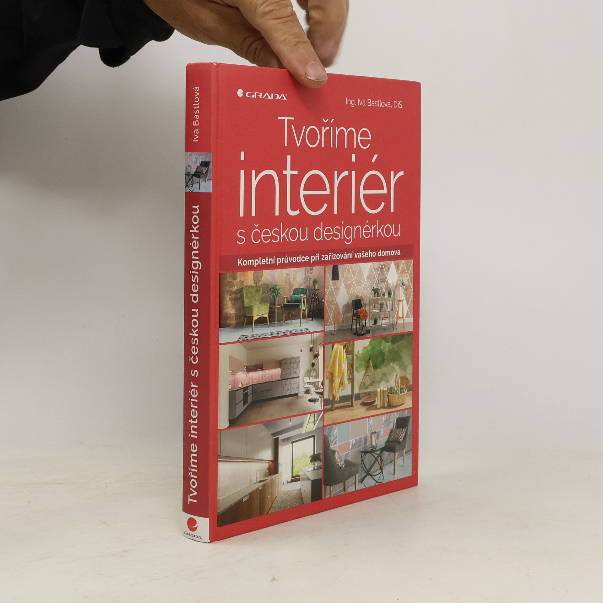 Iva Bastlová Tvoříme interiér s českou designérkou : kompletní průvodce při zařizování vašeho domova