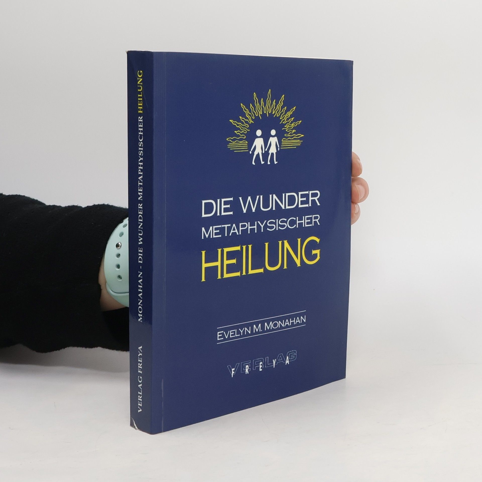Evelyn M. Monahan Die Wunder metaphysischer Heilung