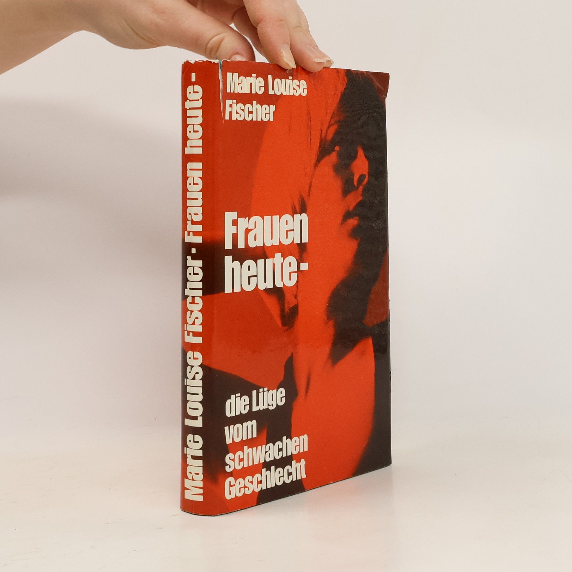 Marie Louise Fischer Frauen heute, die Lüge vom schwachen Geschlecht
