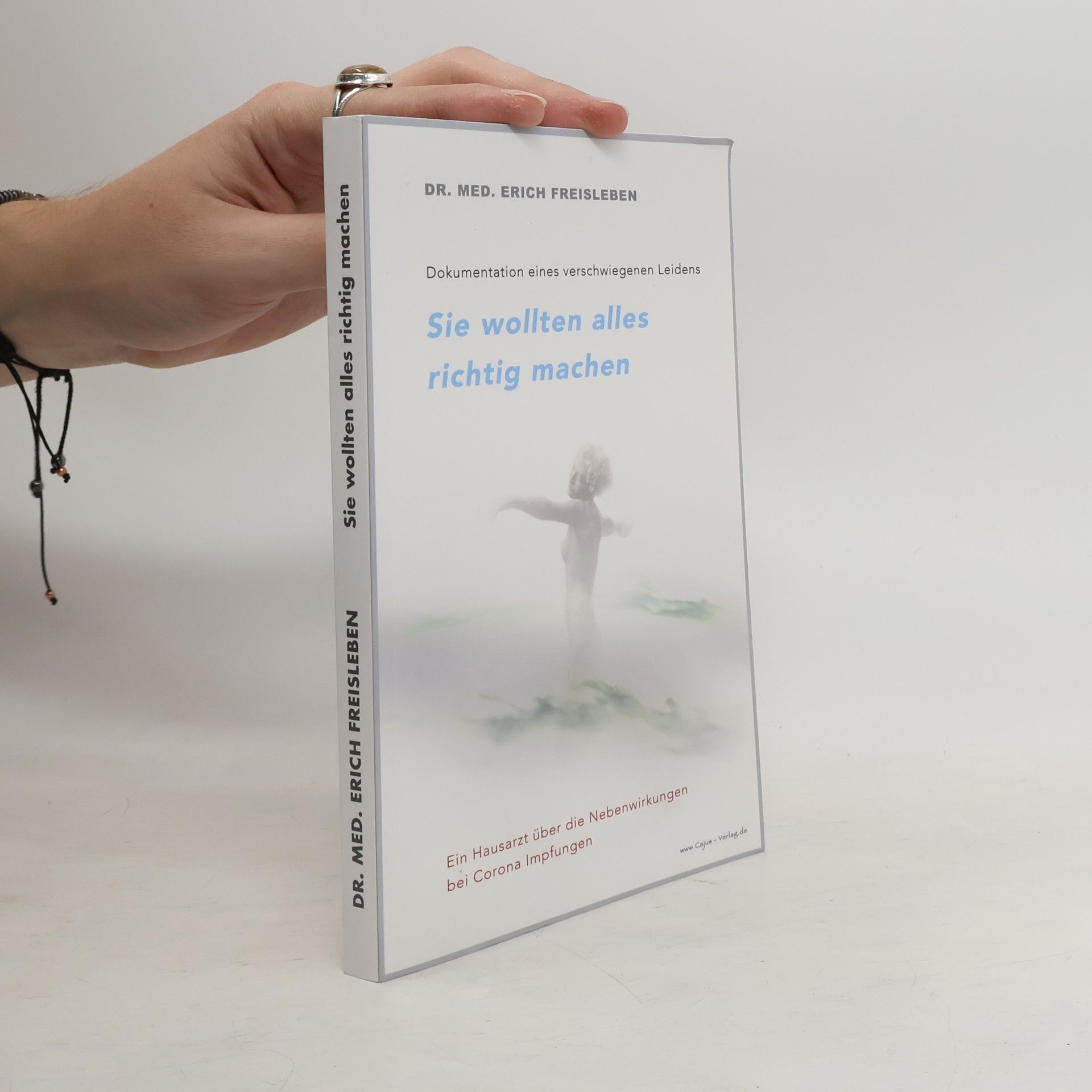 Erich Dr. Freisleben Sie wollten alles richtig machen. Dokumentation eines verschwiegenen Leidens Bericht eines Hausarztes über die Nebenwirkungen der Corona-Impfungen