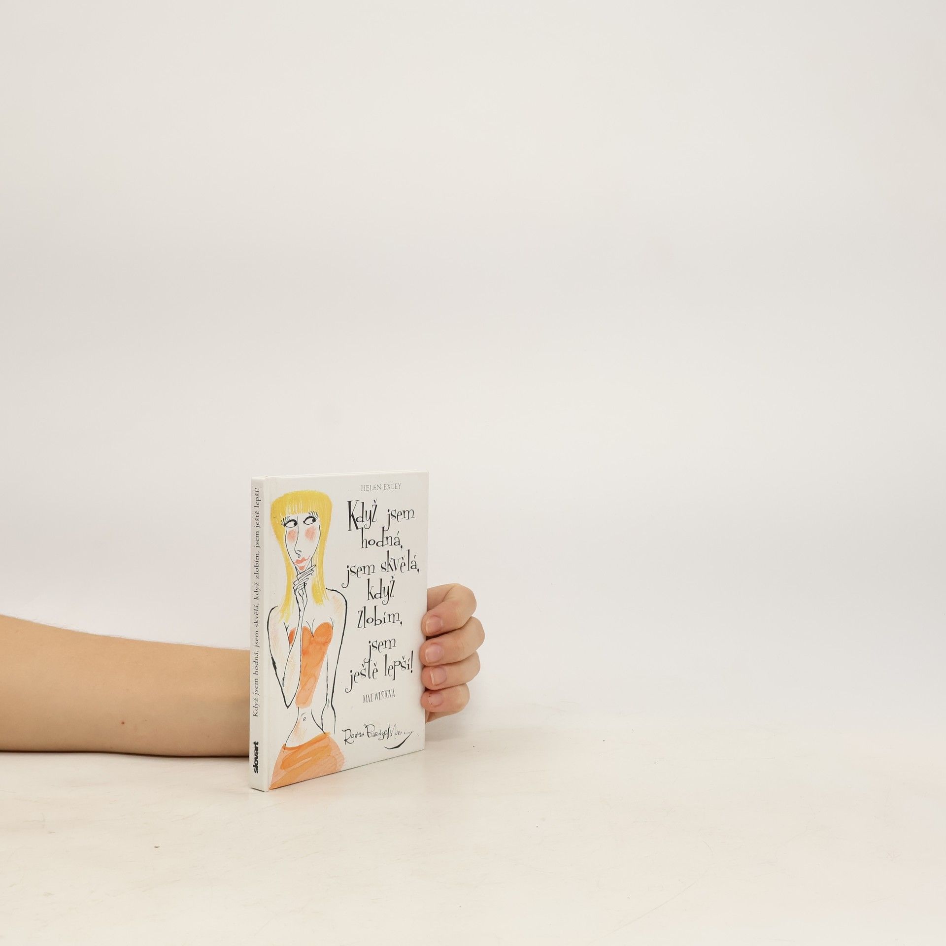 Helen Exley Když jsem hodná, jsem skvělá, když zlobím, jsem ještě lepší!