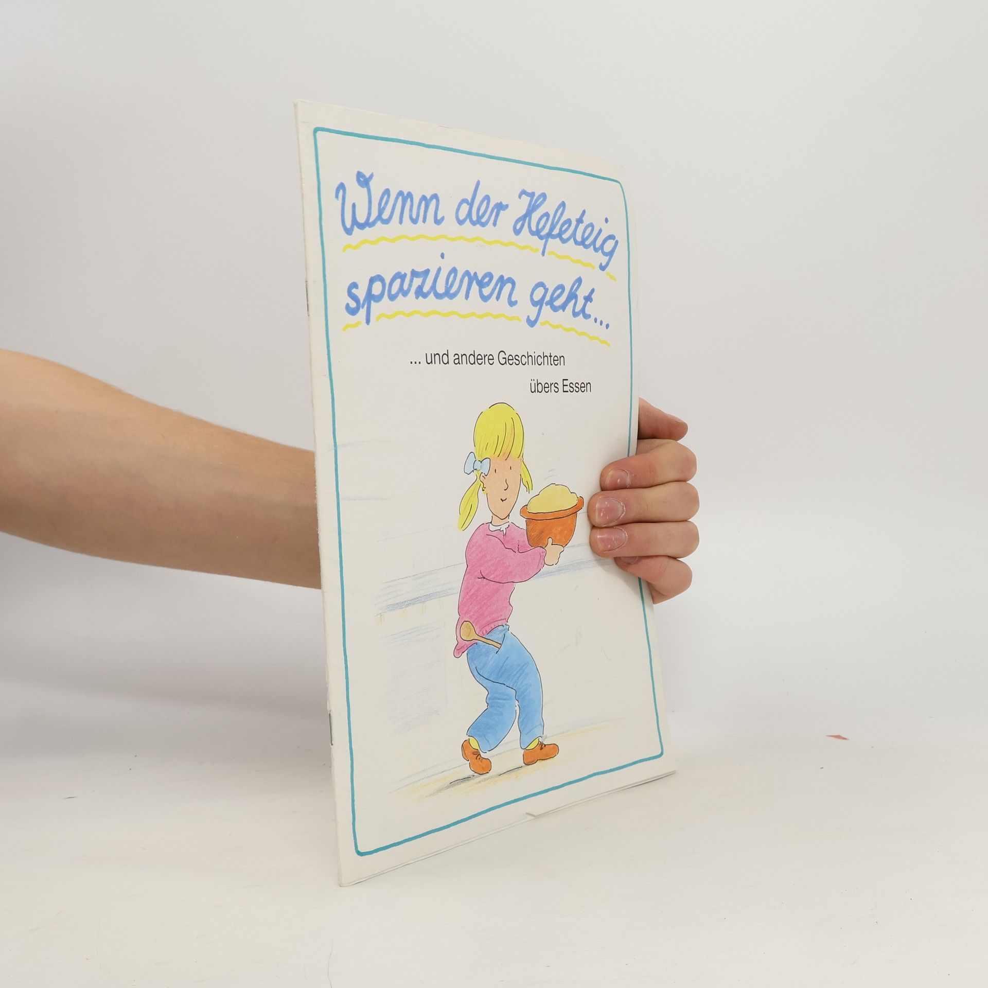 Autorenkollektiv Wenn der Hefeteig spazieren geht... und andere Geschichten übers Essen