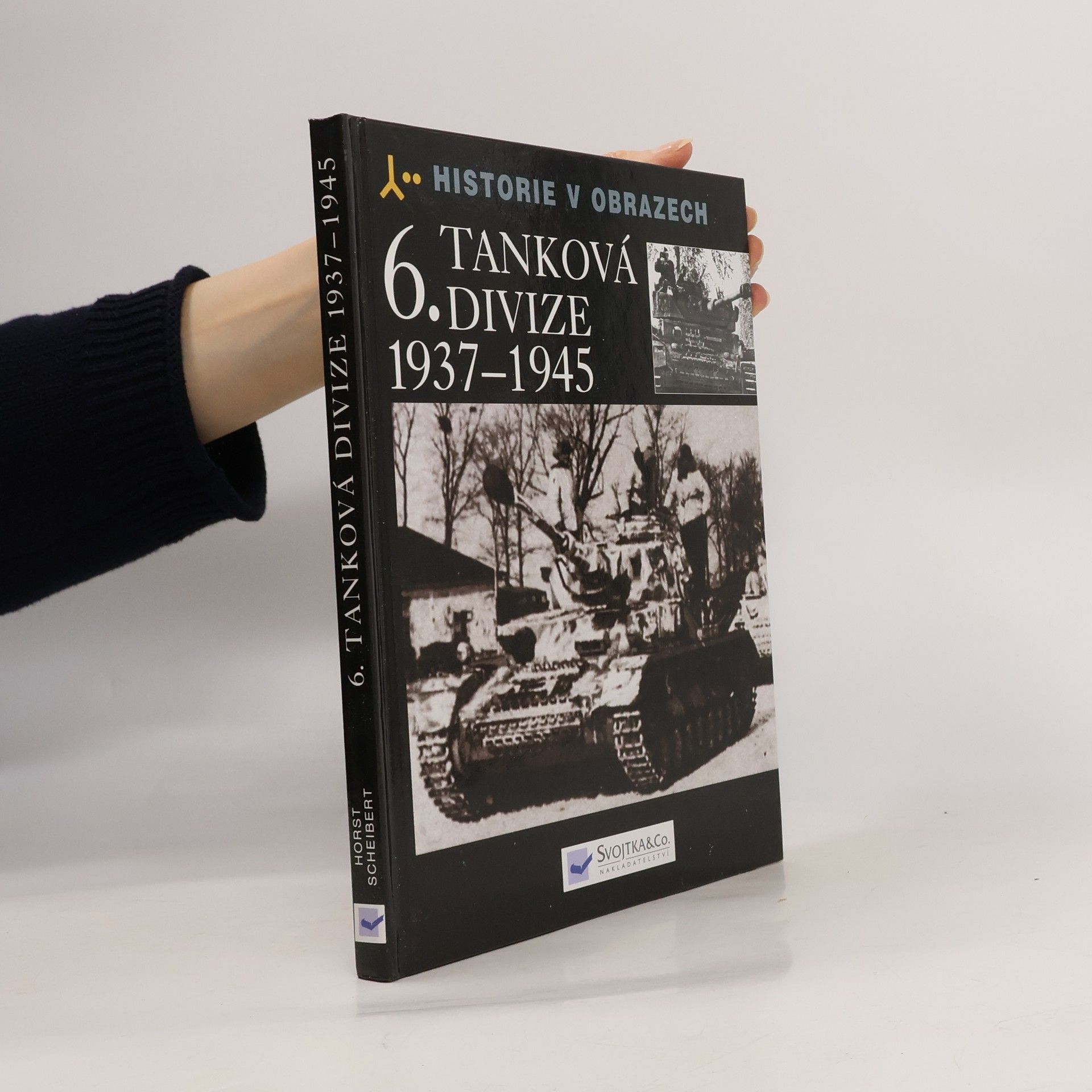 Horst Scheibert 6. tanková divize 1937-1945 : výzbroj, nasazení, vojsko