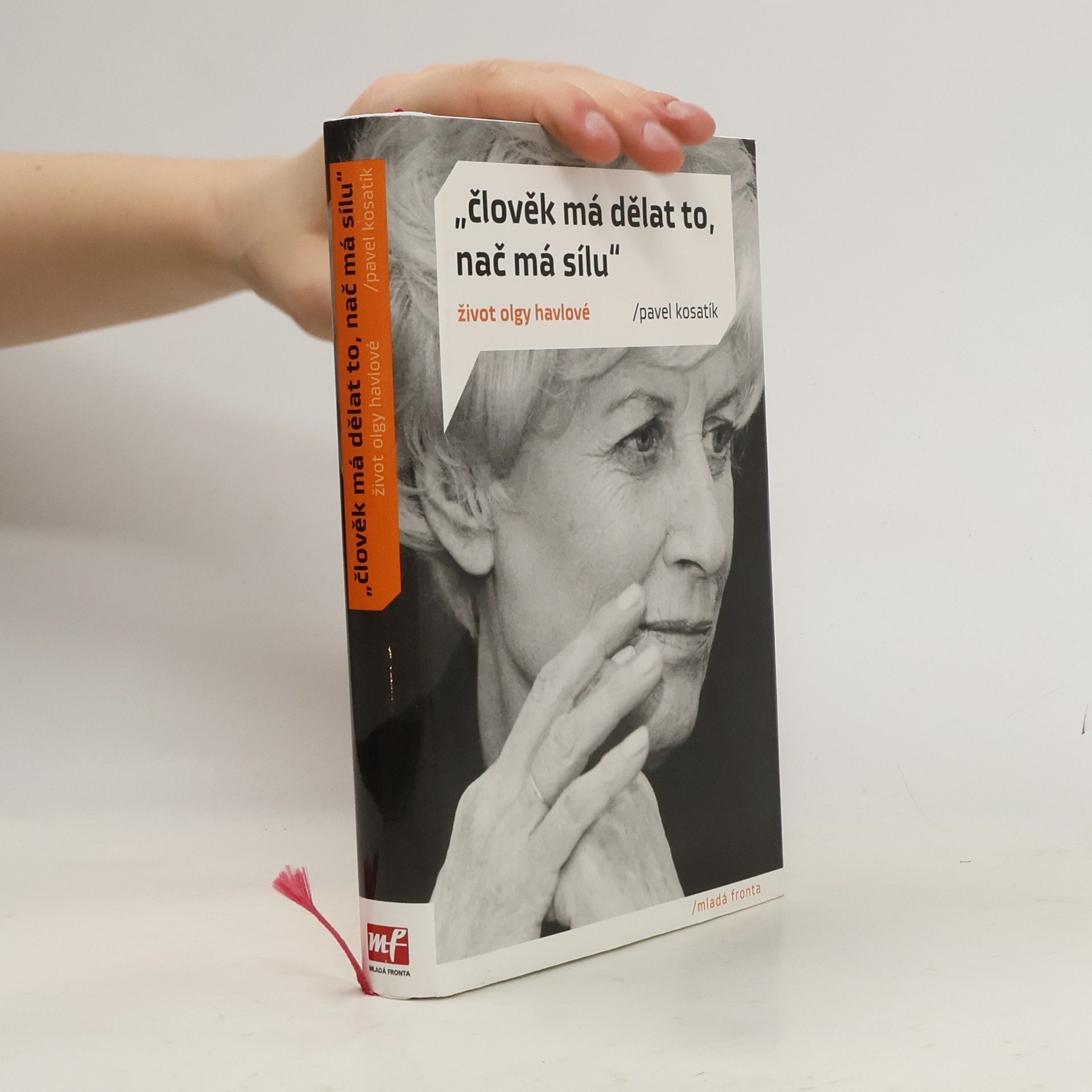 Pavel Kosatík "Člověk má dělat to, nač má sílu". Život Olgy Havlové