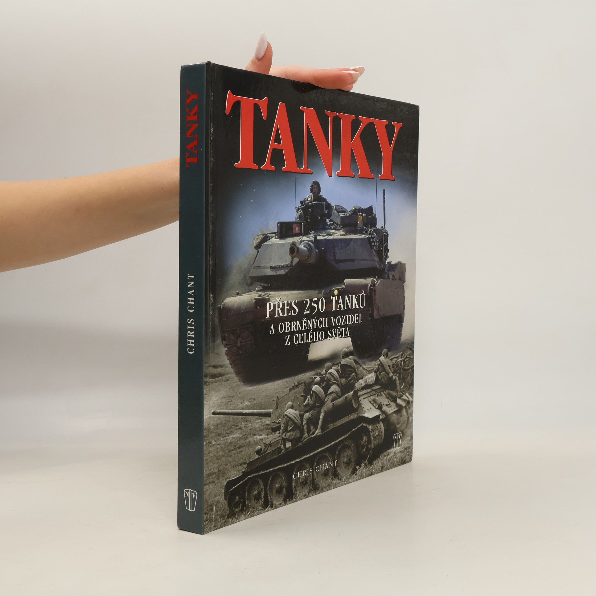 Christopher Chant Tanky: Nejvýznamnější tanky a obrněná vozidla, jejich historie, vývoj a boj
