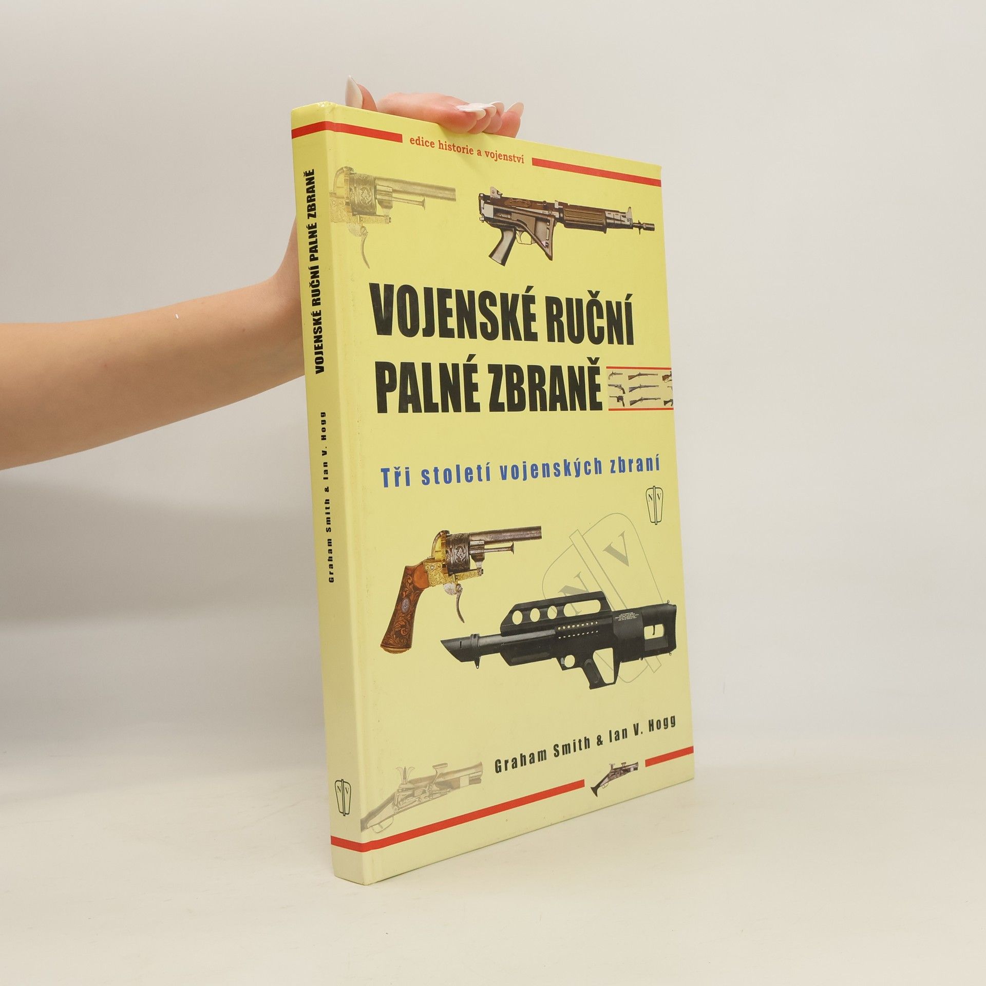 Graham Smith Vojenské ruční palné zbraně : Tři století vojenských zbraní