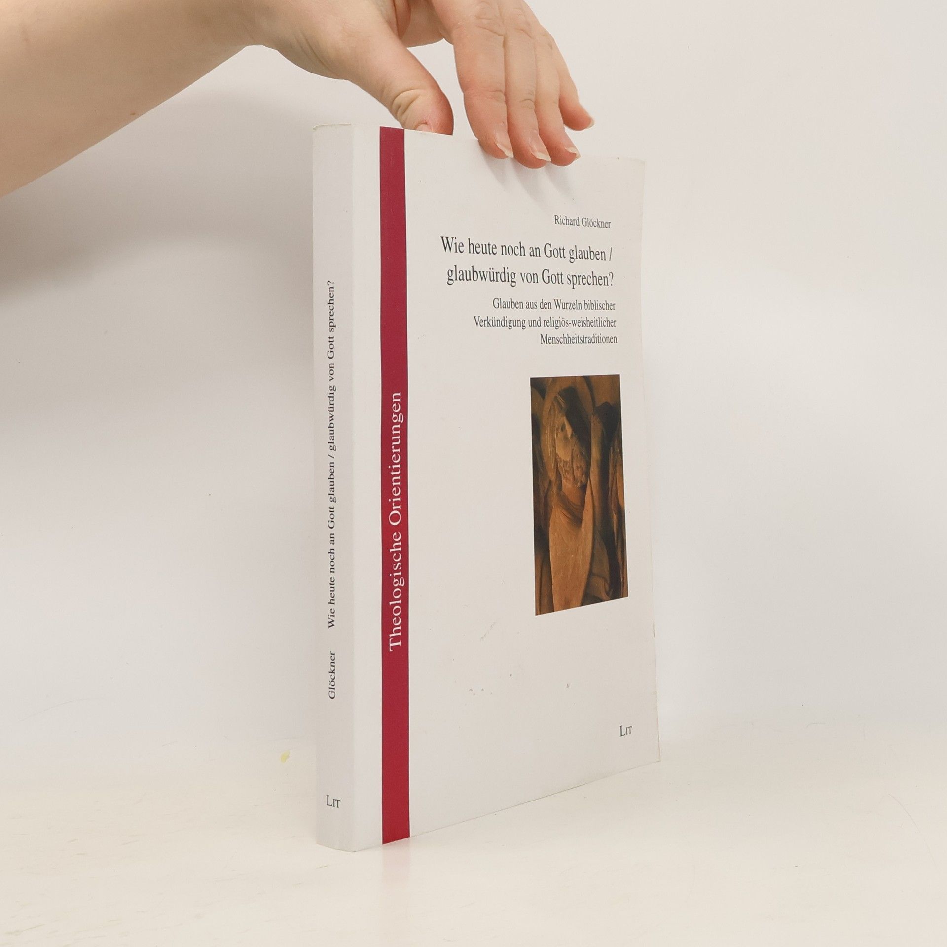 Richard Glöckner Wie heute noch an Gott glauben - glaubwürdig von Gott sprechen?