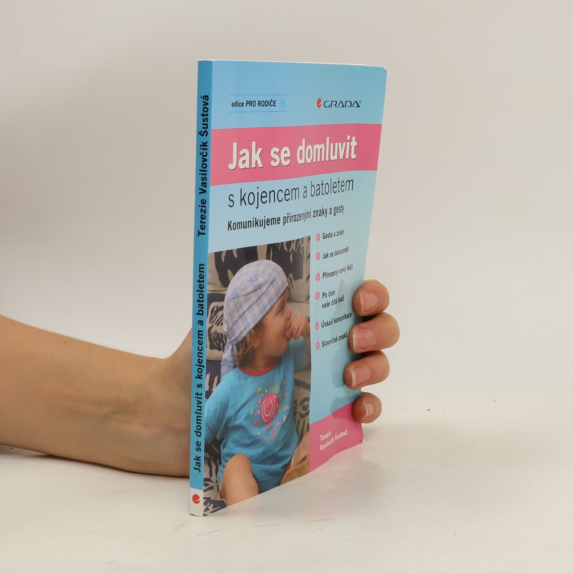 Terezie Vasilovčík Šustová Jak se domluvit s kojencem a batoletem. Komunikujeme přirozenými znaky a gesty