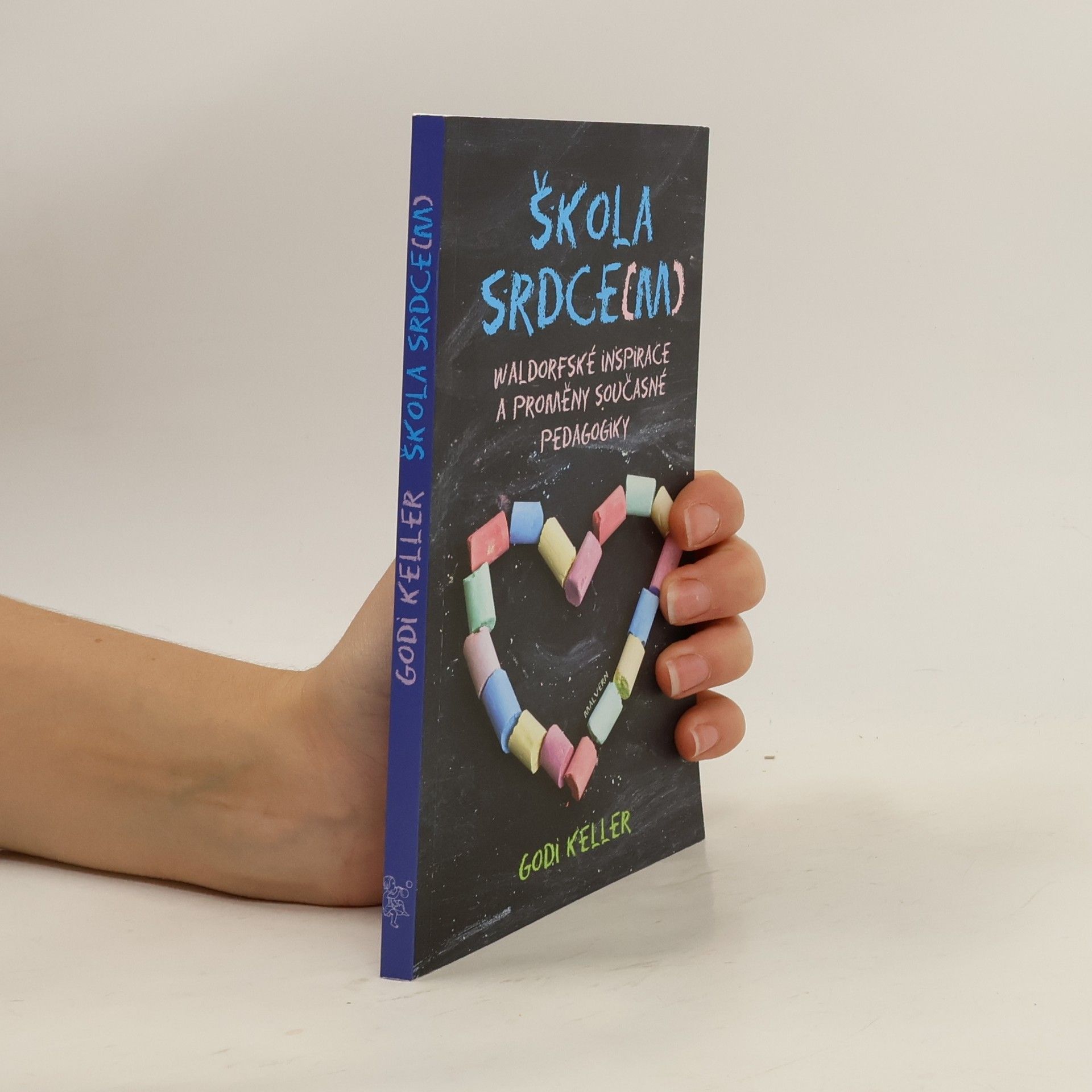 Godi Keller Škola srdce(m): waldorfské inspirace a proměny současné pedagogiky