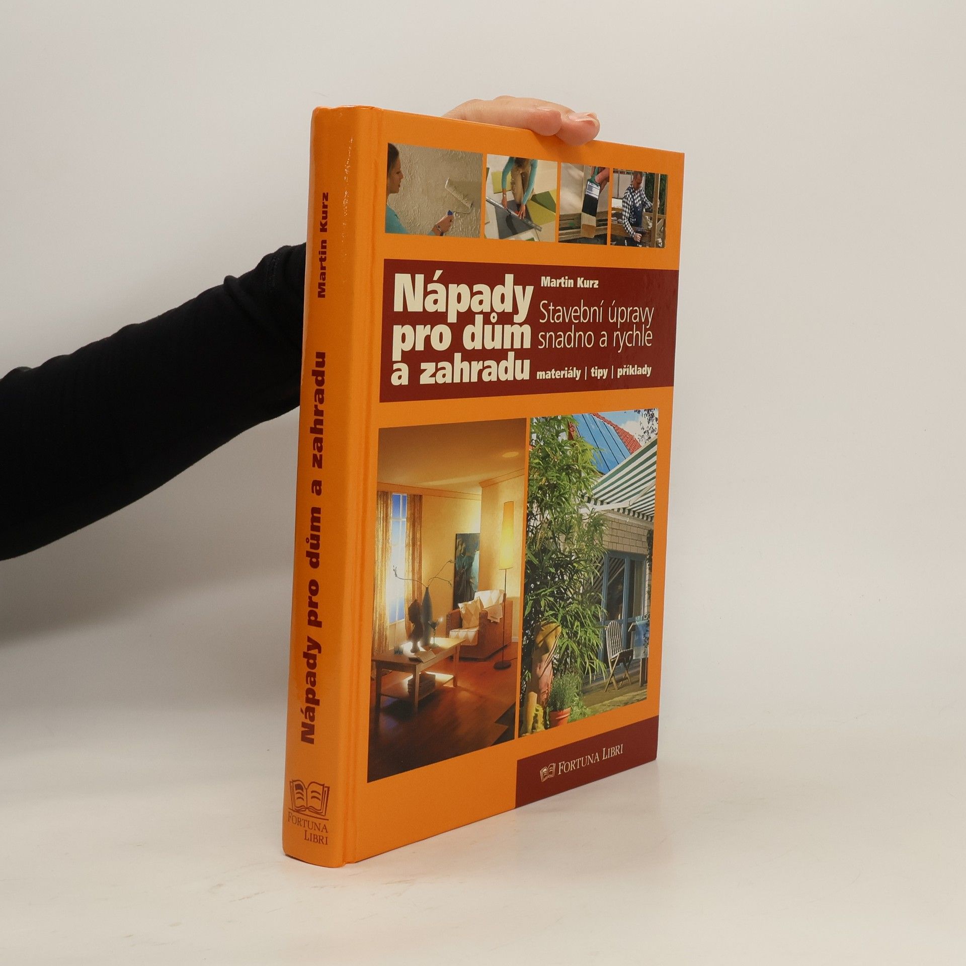 Hanns-Martin Kurz Nápady pro dům a zahradu : stavební úpravy snadno a rychle : materiály, tipy, příklady