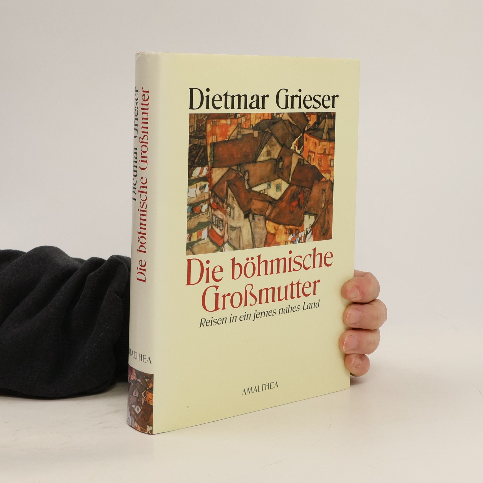 Dietmar Grieser Die böhmische Großmutter: Reisen in ein fernes nahes Land