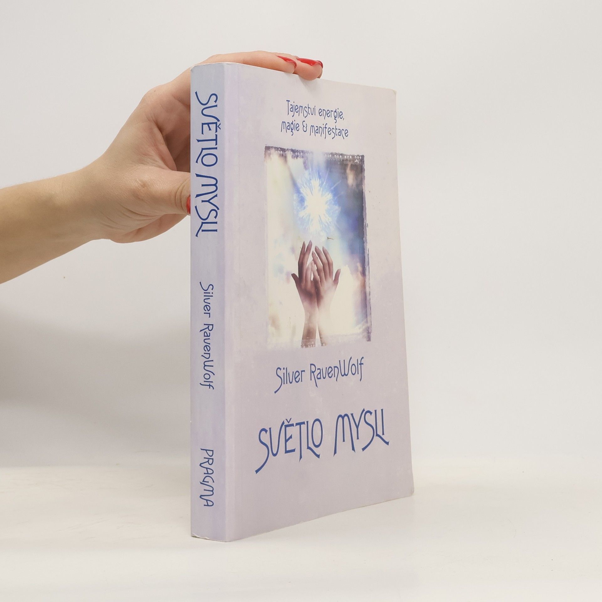 Silver Raven Wolf Světlo mysli : tajemství energie, magie & manifestace