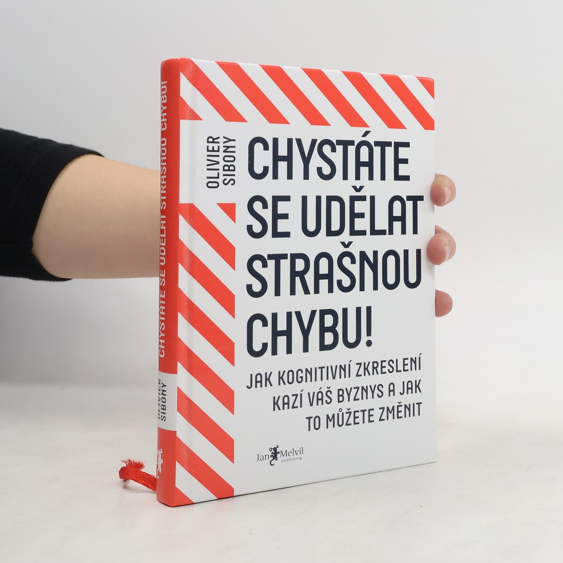 Olivier Sibony Chystáte se udělat strašnou chybu! : jak kognitivní zkreslení kazí váš byznys a jak to můžete změnit