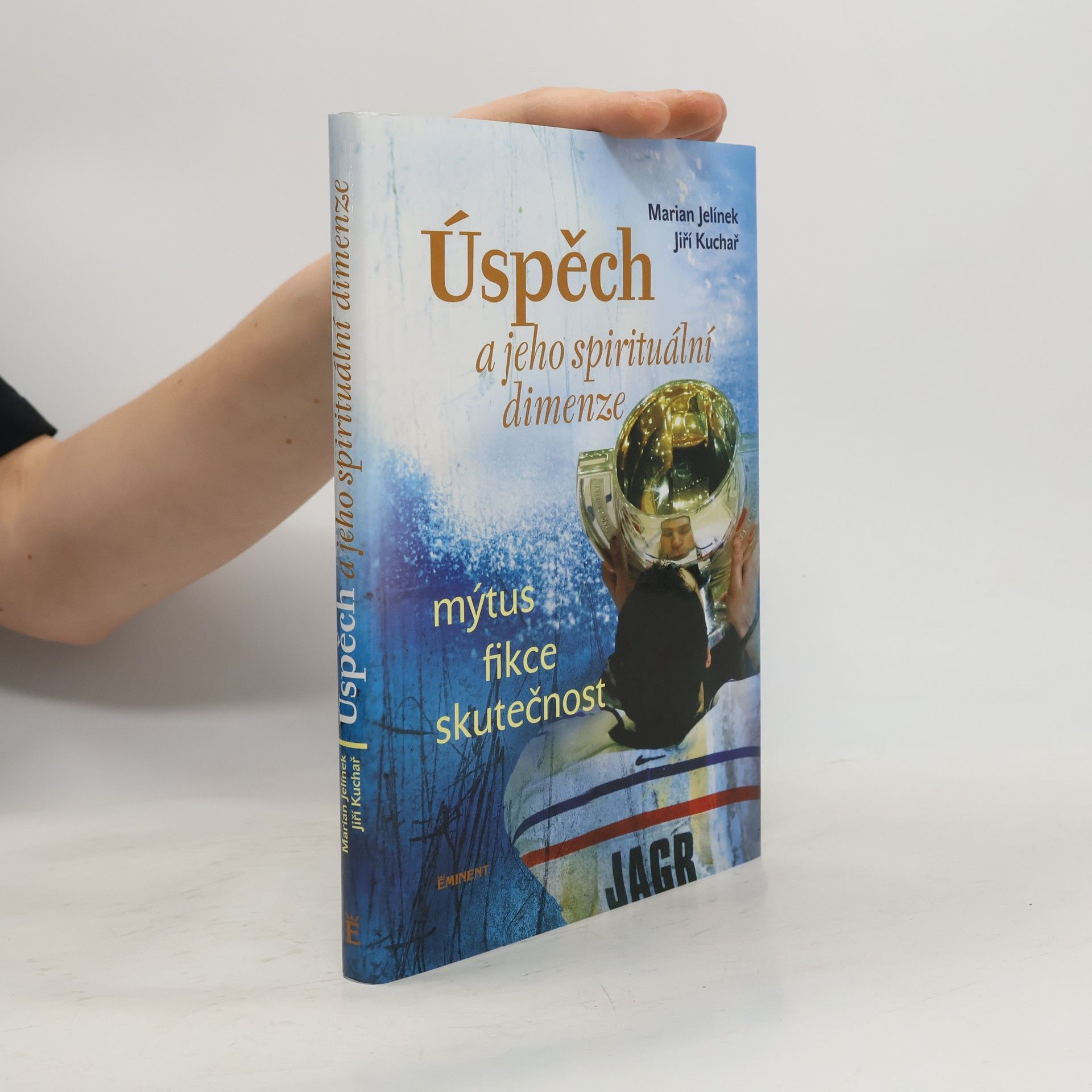 Marian Jelínek Úspěch a jeho spirituální dimenze: Mýtus, fikce, skutečnost