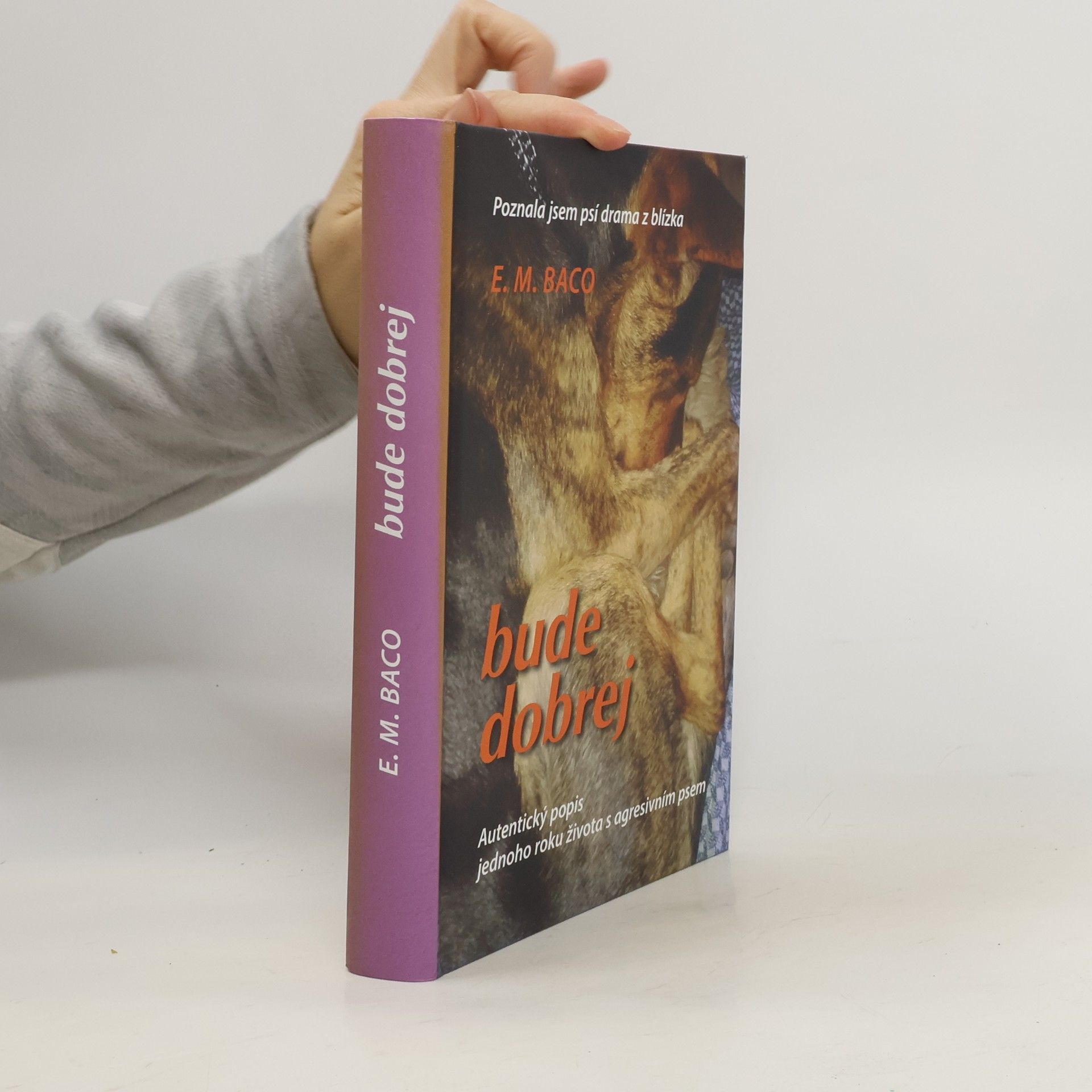 Bude dobrej : autentický popis jednoho roku života s agresivním psem : poznala jsem psí drama z blízka