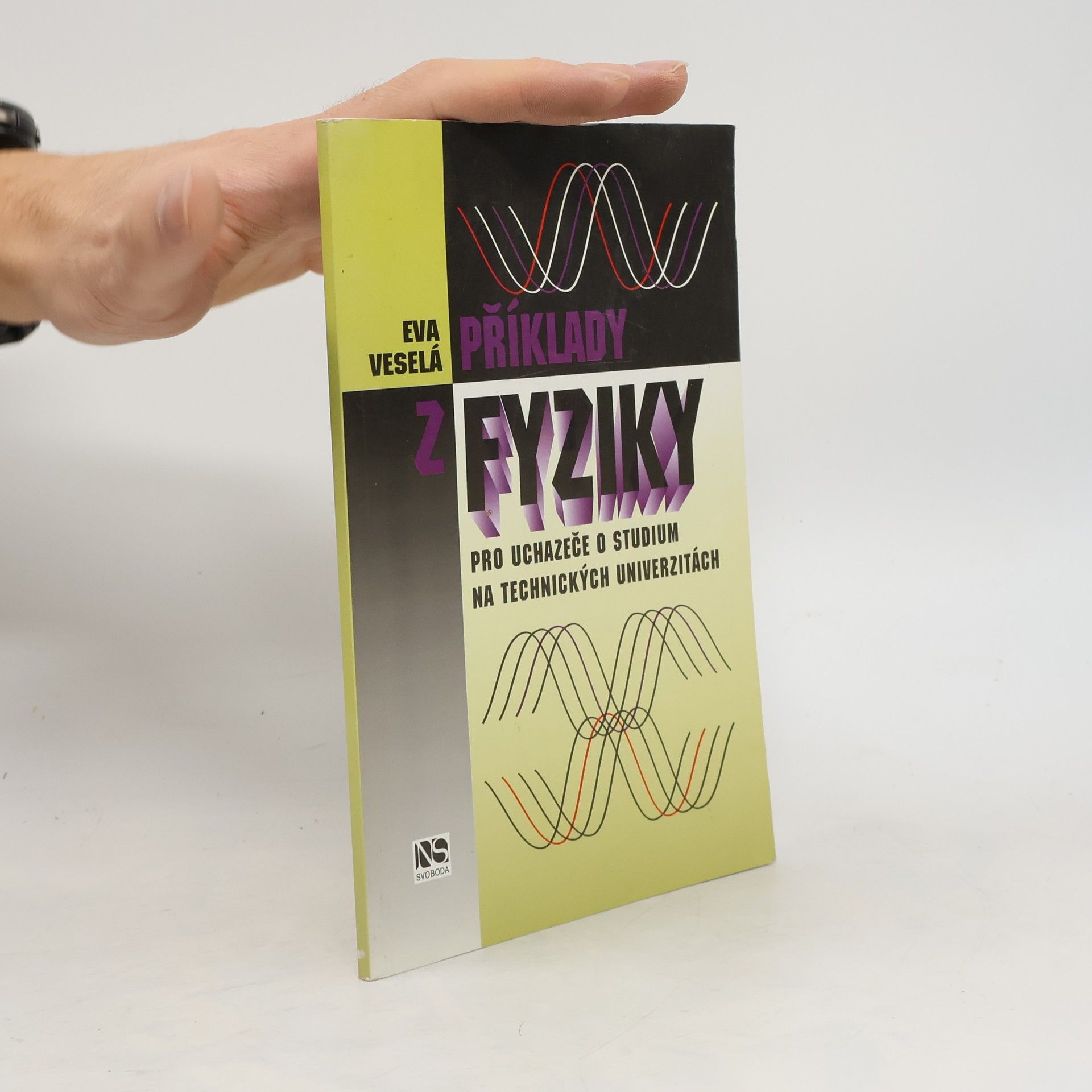 Eva Veselá Příklady z fyziky : pro uchazeče o studium na technických univerzitách