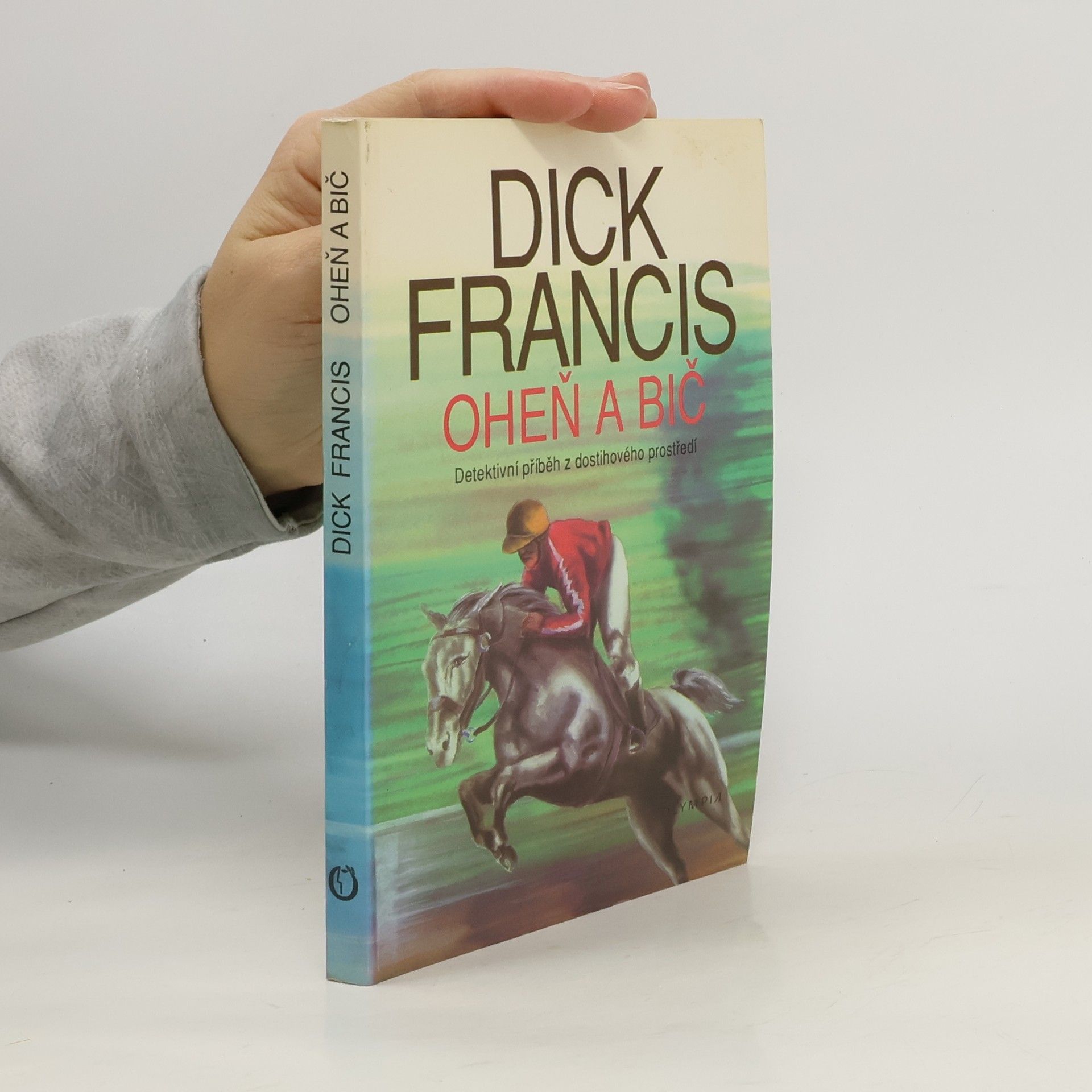 Dick Francis Oheň a bič