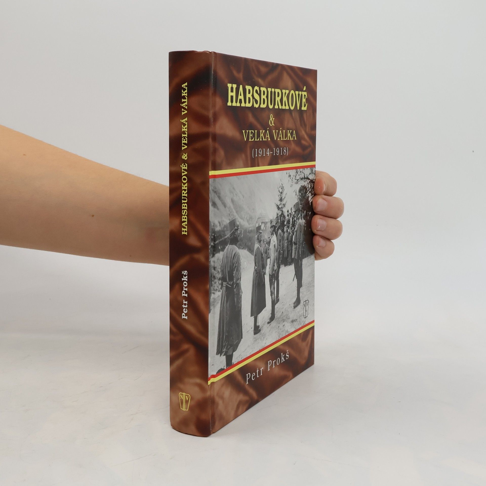Petr Prokš Habsburkové a velká válka 1914-1918
