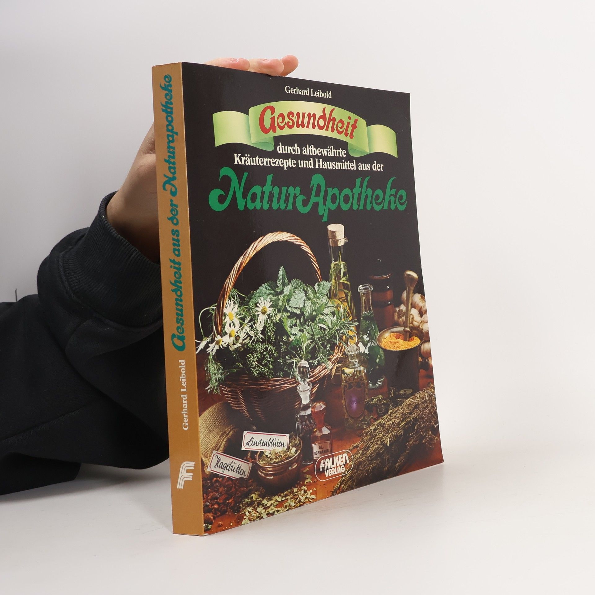 Gerhard Leibold Gesundheit durch altbewährte Kräuterrezepte und Hausmittel aus der Natur-Apotheke