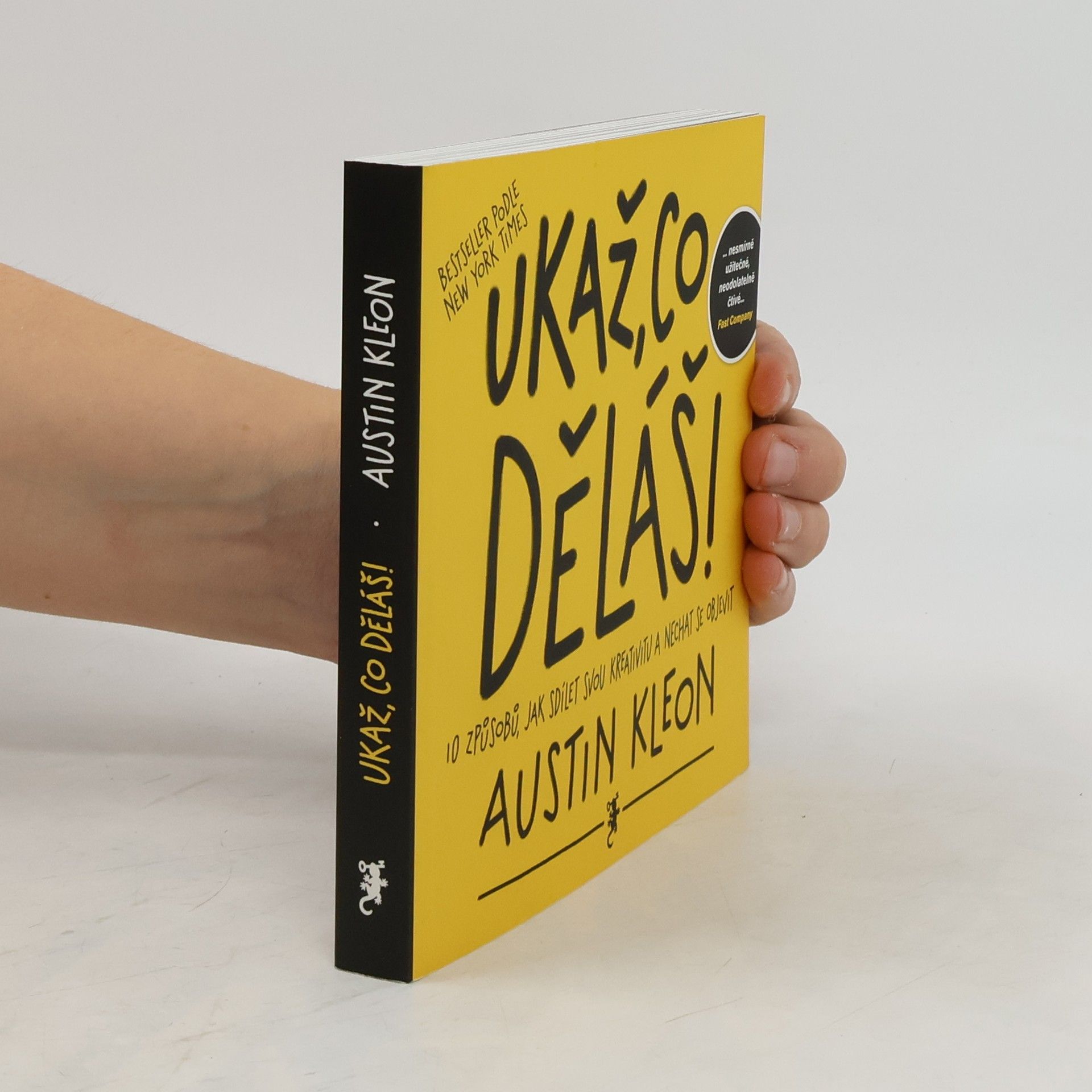 Austin Kleon Ukaž, co děláš! 10 způsobů, jak sdílet svou kreativitu a nechat se objevit