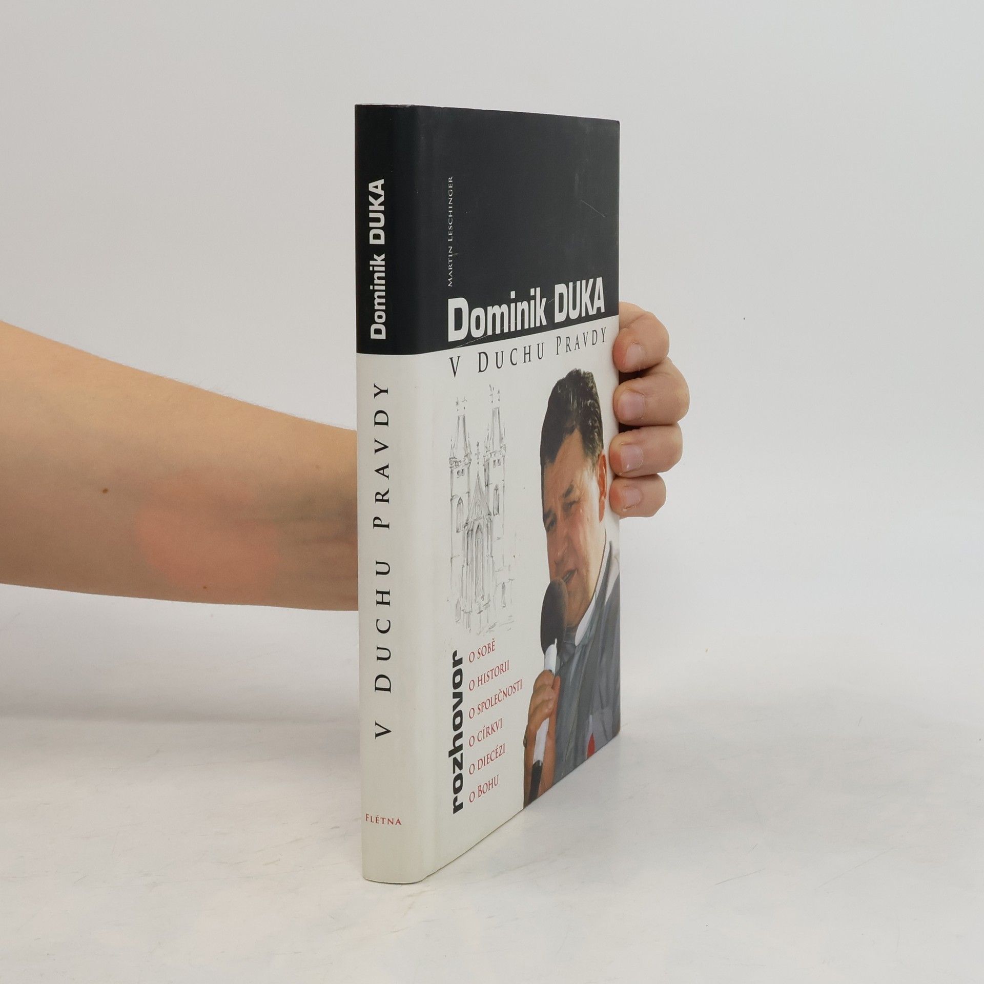 Dominik Duka V duchu pravdy : rozhovor o sobě, o historii, o společnosti, o církvi, o diecézi, o Bohu